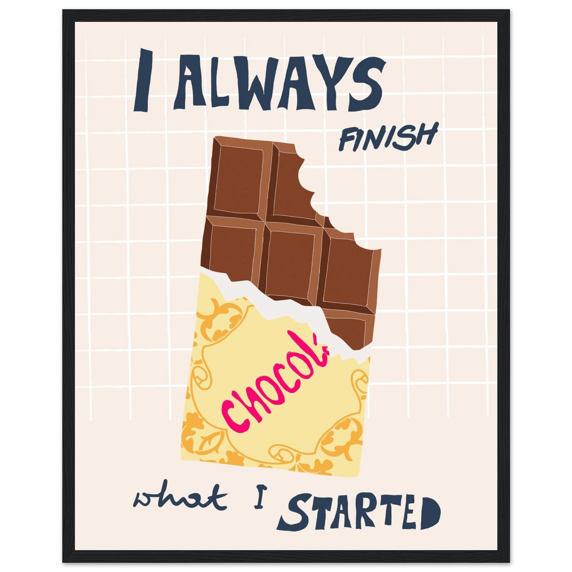 I Always Finish What I Started Poster – Funny Chocolate Kitchen Wall Art Print - Evergreen Posters