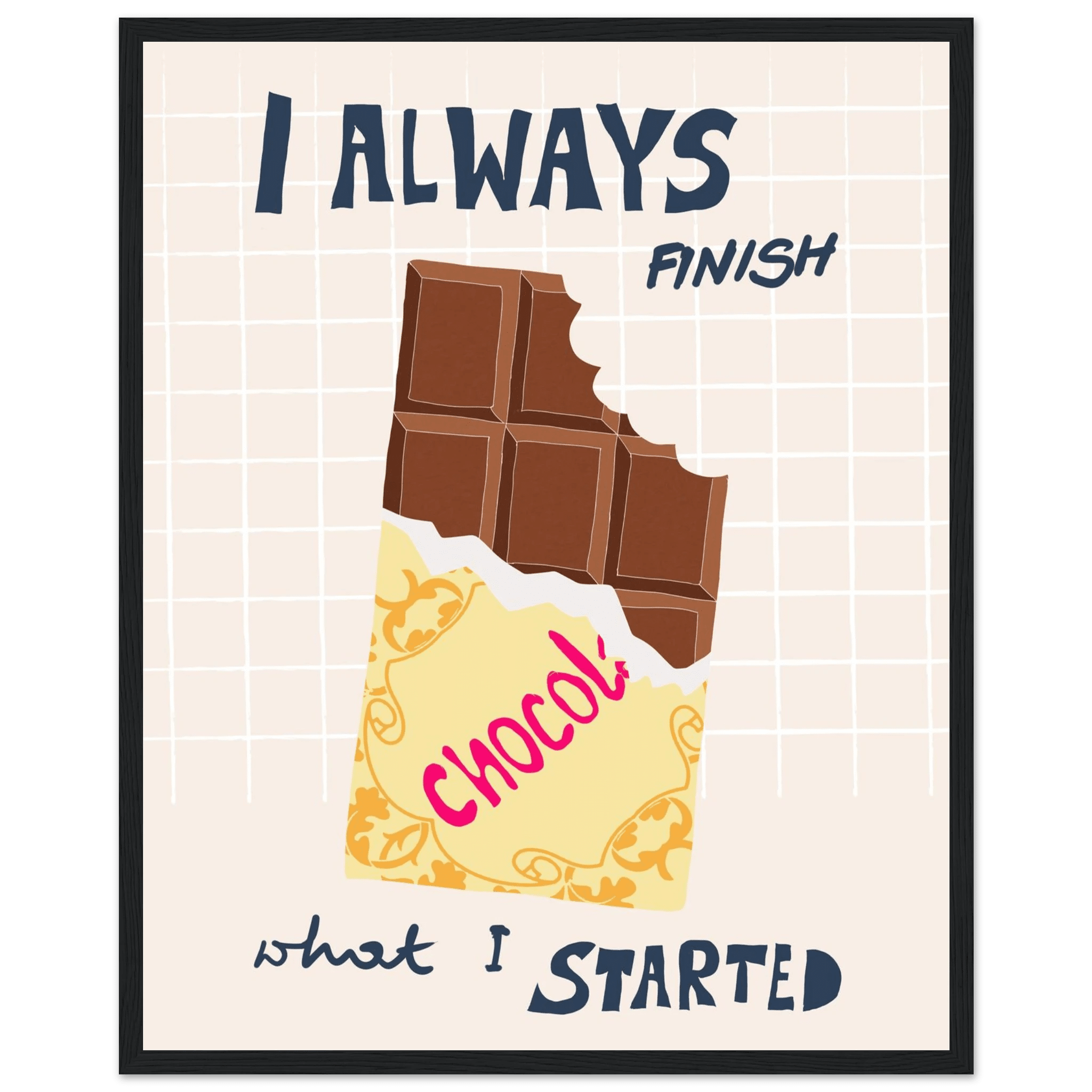 I Always Finish What I Started Poster – Funny Chocolate Kitchen Wall Art Print - Evergreen Posters