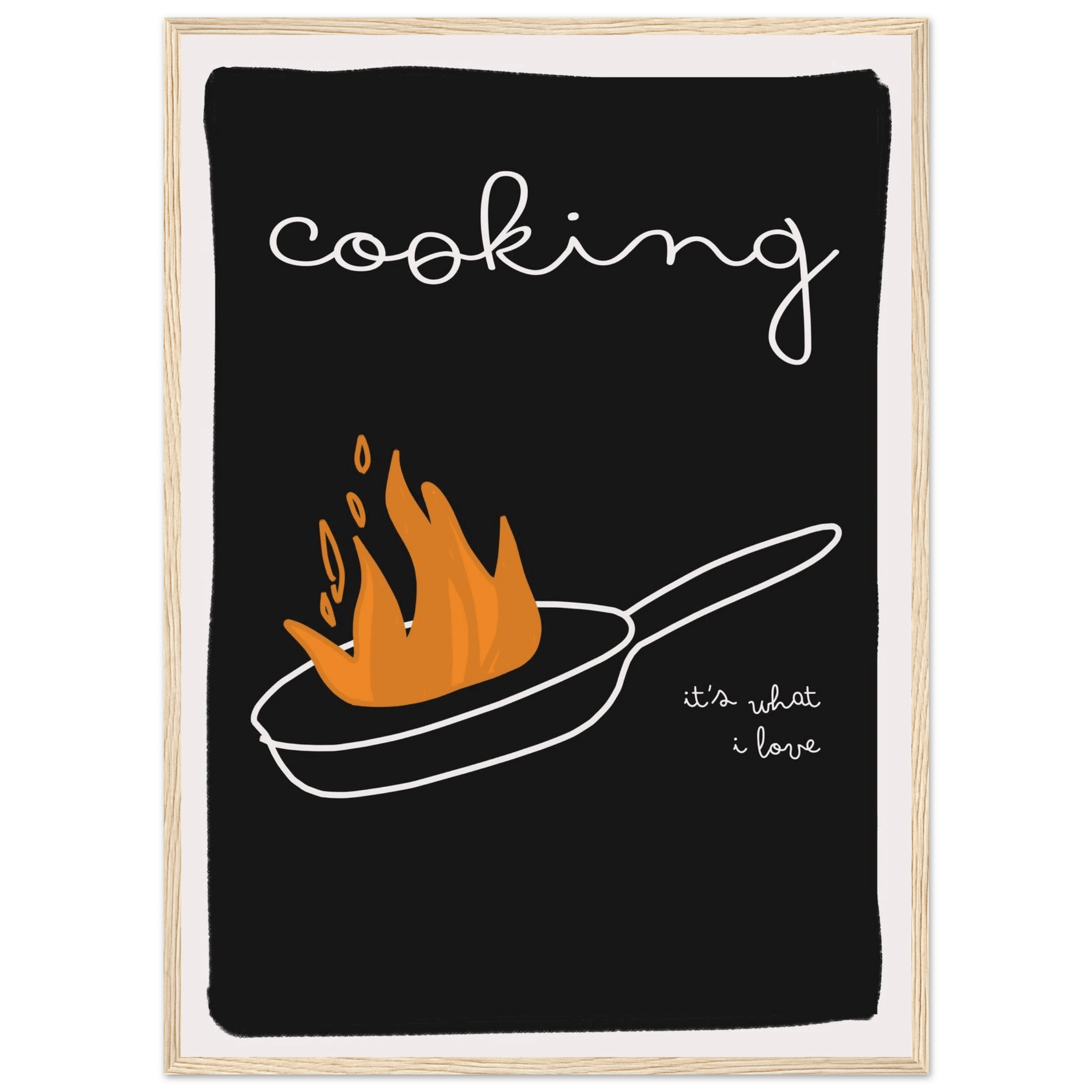 Cooking It's What I Love | Dark Kitchen Quote Wall Art Print - Evergreen Posters