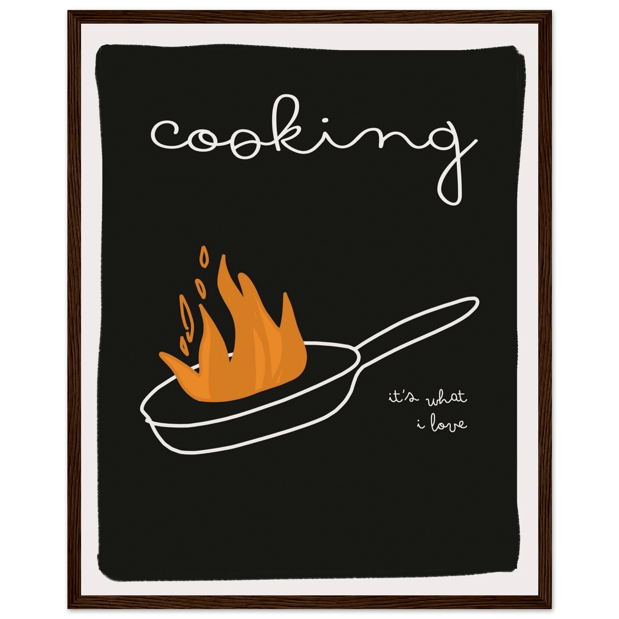 Cooking It's What I Love | Dark Kitchen Quote Wall Art Print - Evergreen Posters