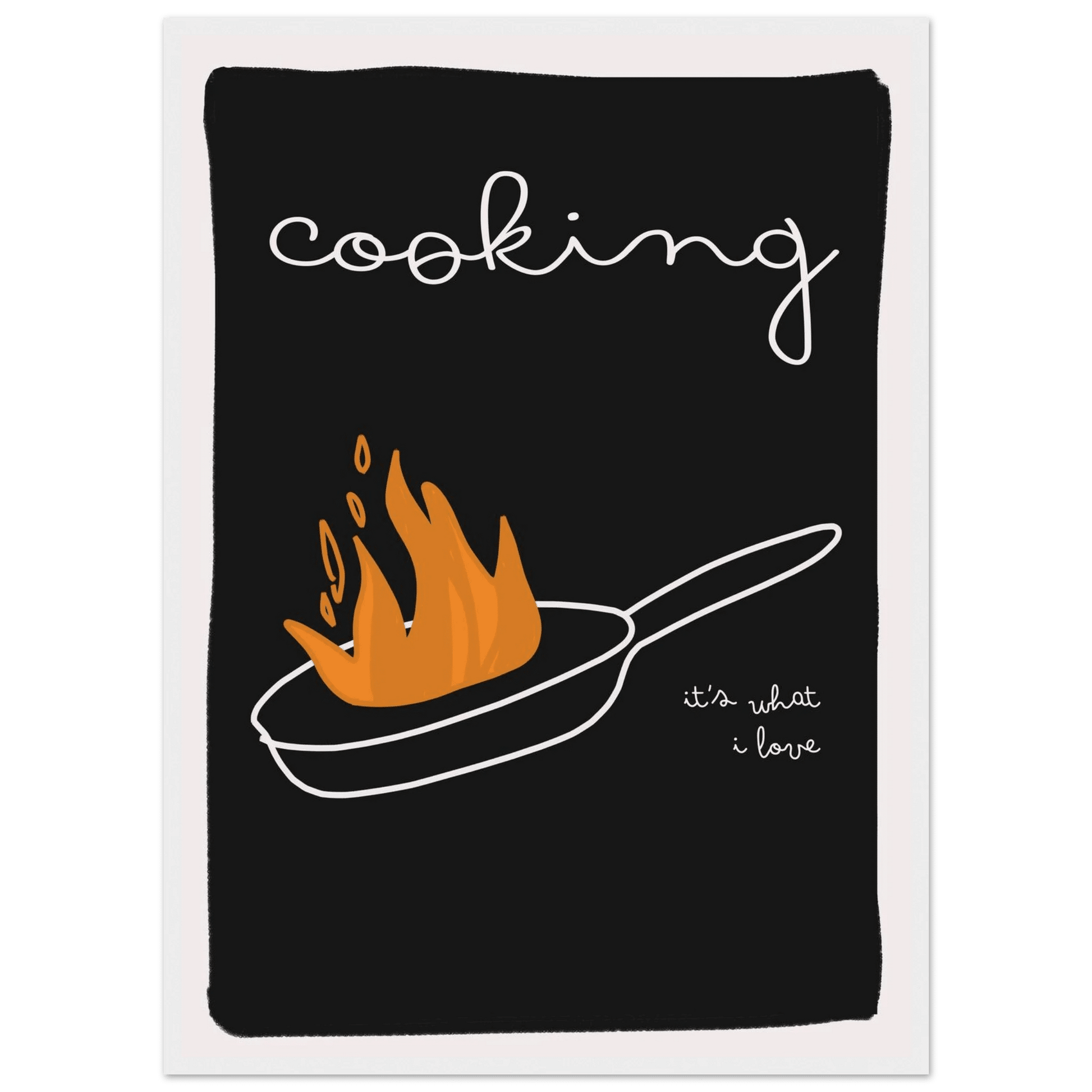Cooking It's What I Love | Dark Kitchen Quote Wall Art Print - Evergreen Posters