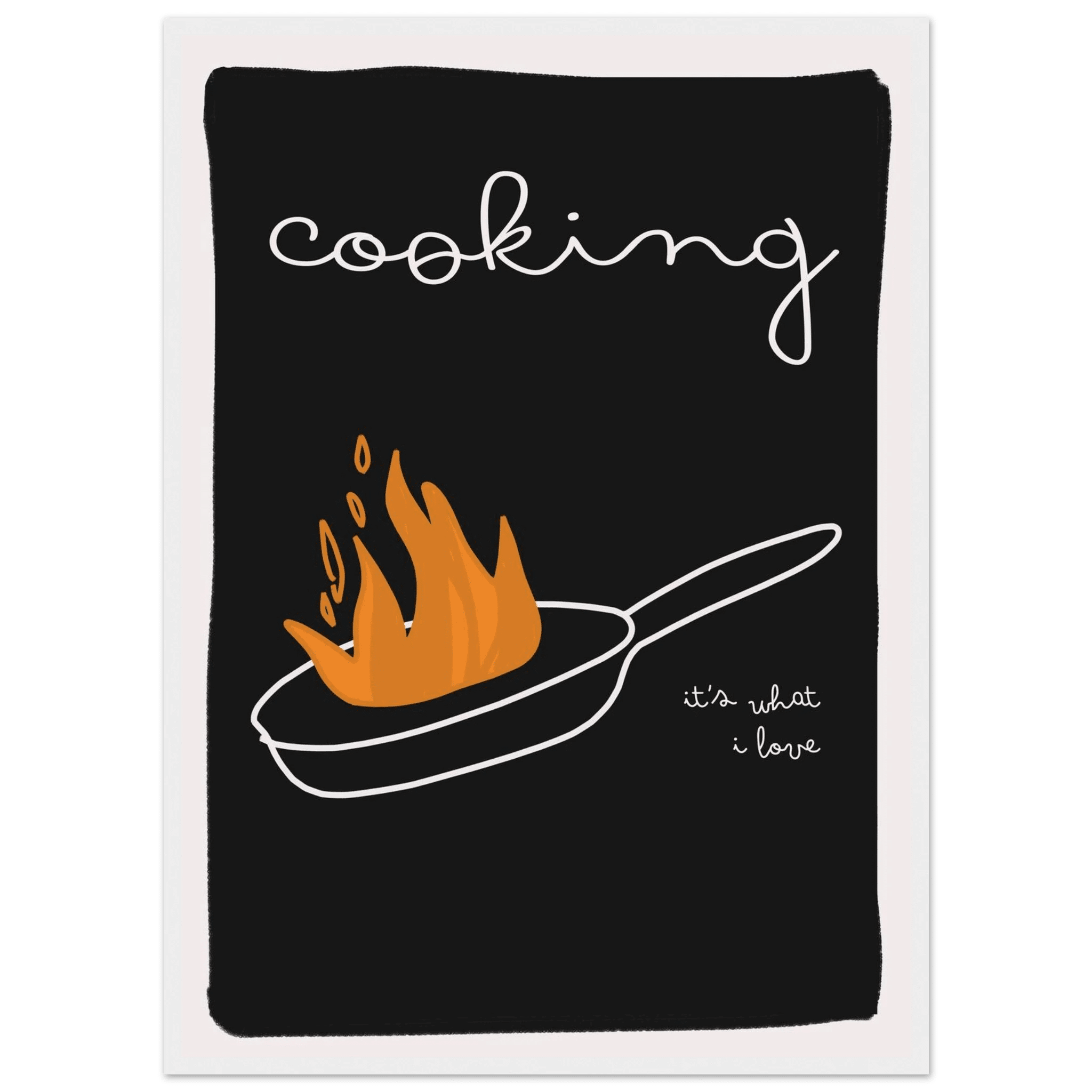 Cooking It's What I Love | Dark Kitchen Quote Wall Art Print - Evergreen Posters
