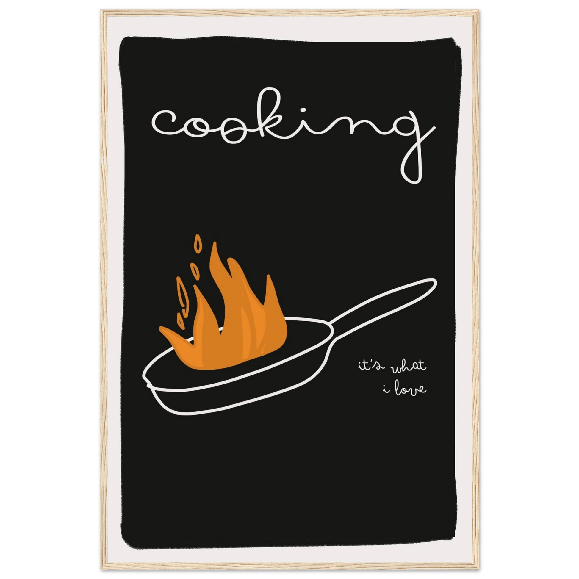 Cooking It's What I Love | Dark Kitchen Quote Wall Art Print - Evergreen Posters