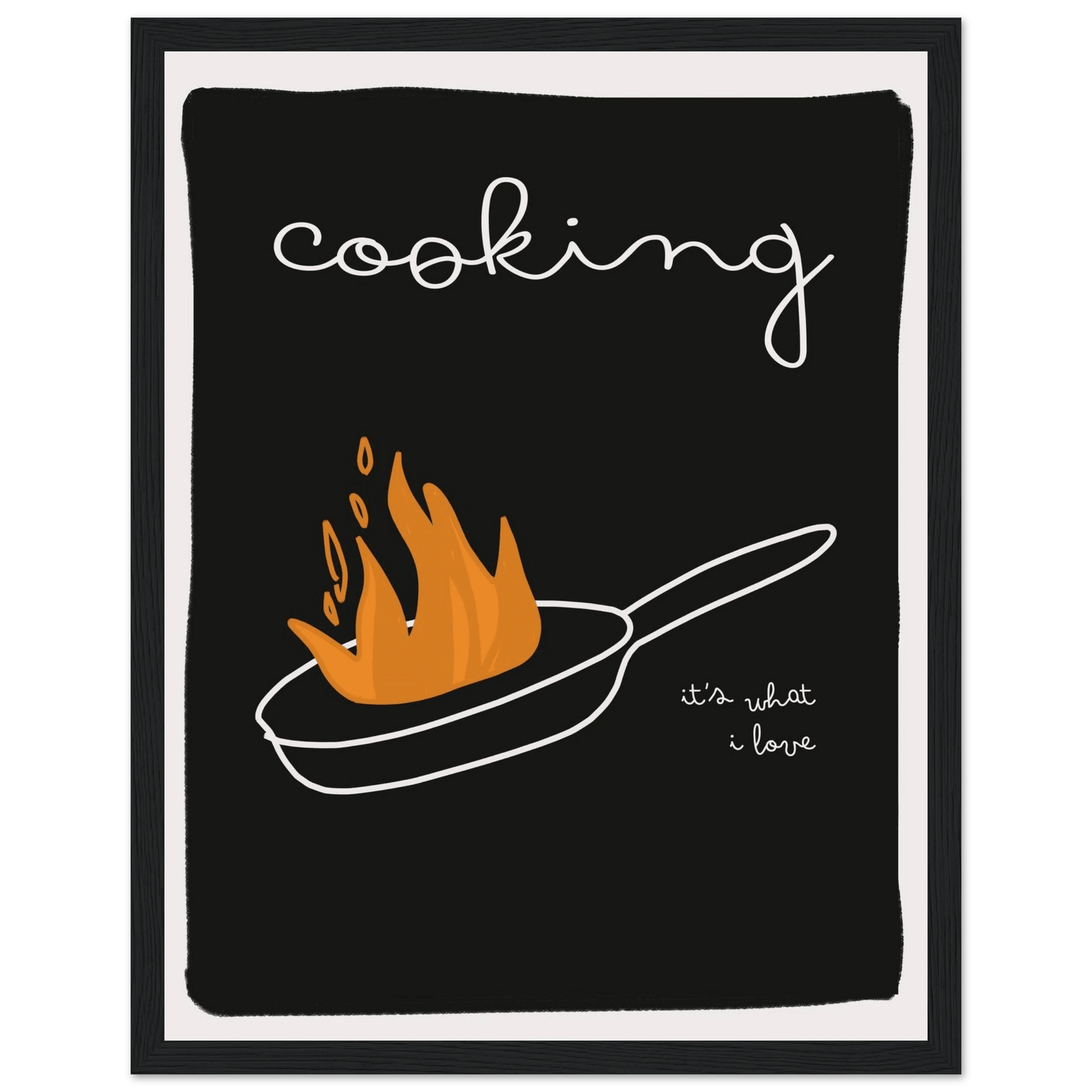 Cooking It's What I Love | Dark Kitchen Quote Wall Art Print - Evergreen Posters