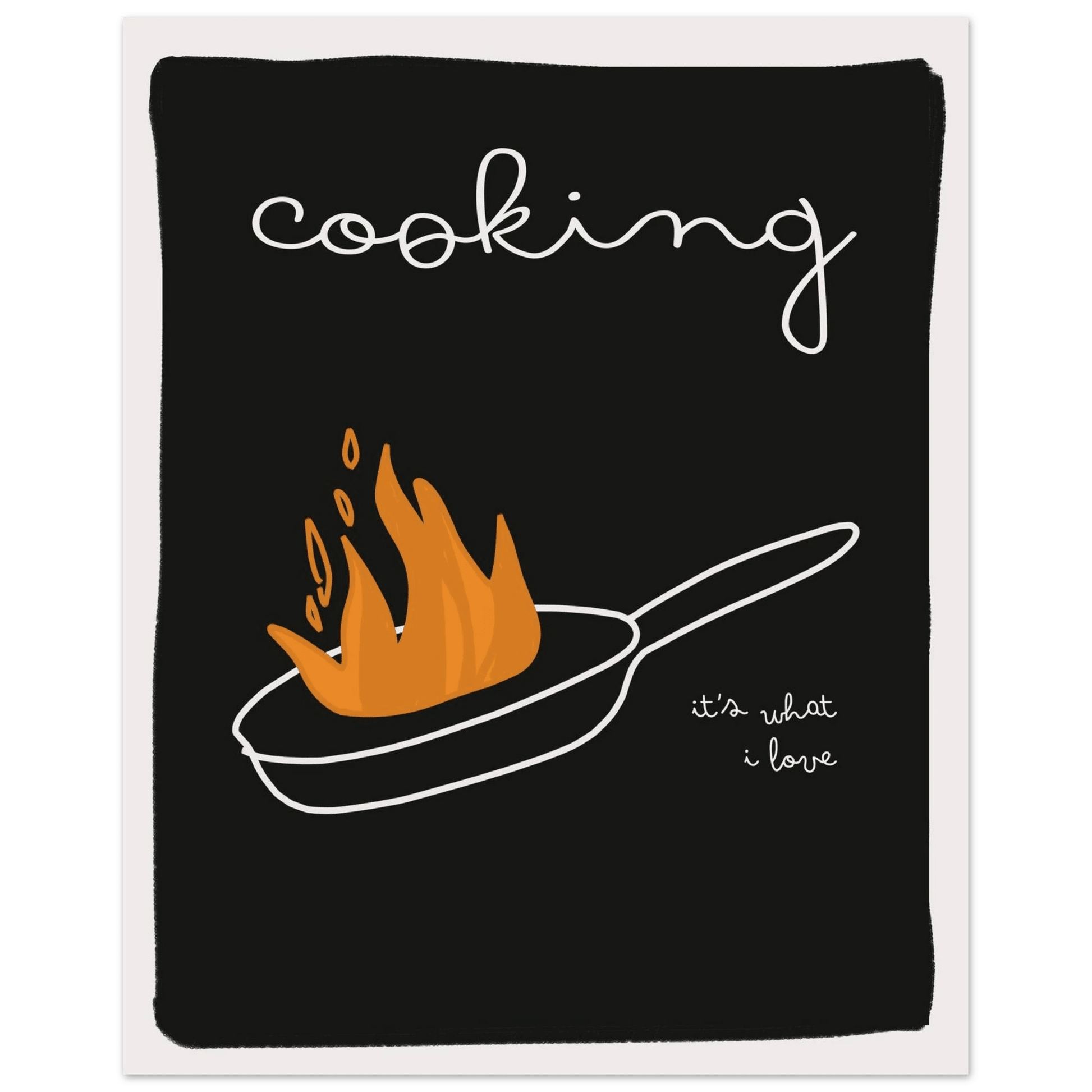 Cooking It's What I Love | Dark Kitchen Quote Wall Art Print - Evergreen Posters