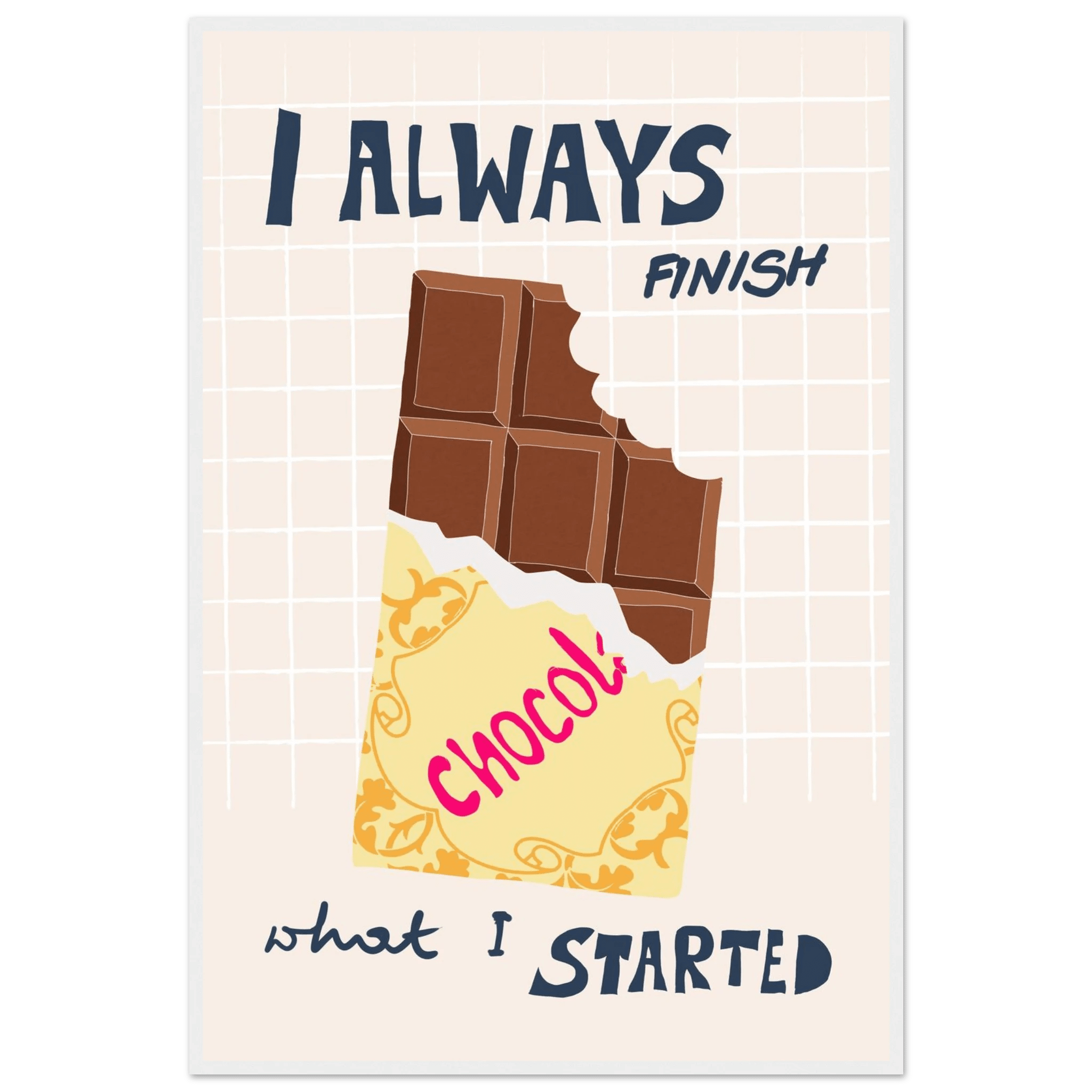 I Always Finish What I Started Poster – Funny Chocolate Kitchen Wall Art Print - Evergreen Posters