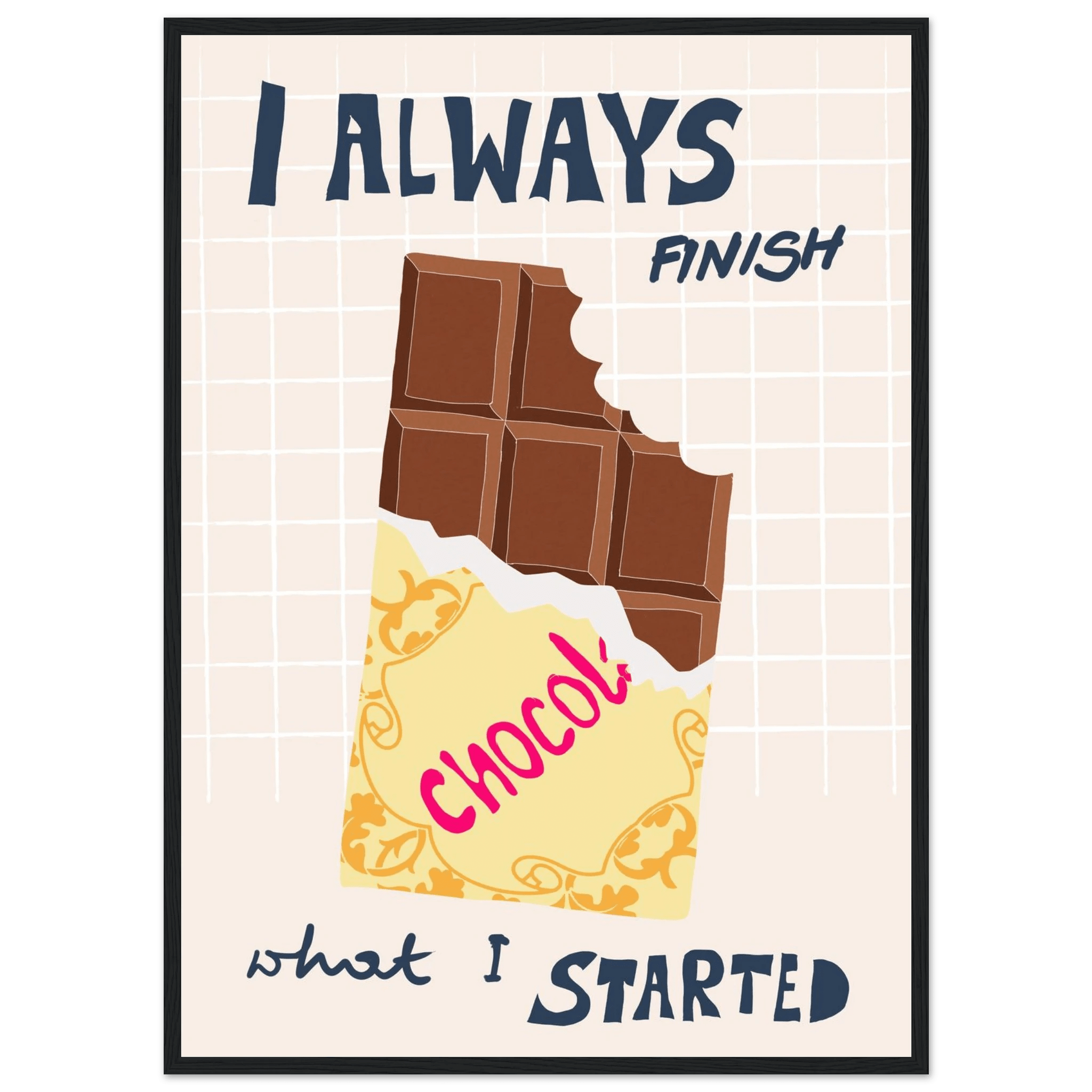 I Always Finish What I Started Poster – Funny Chocolate Kitchen Wall Art Print - Evergreen Posters