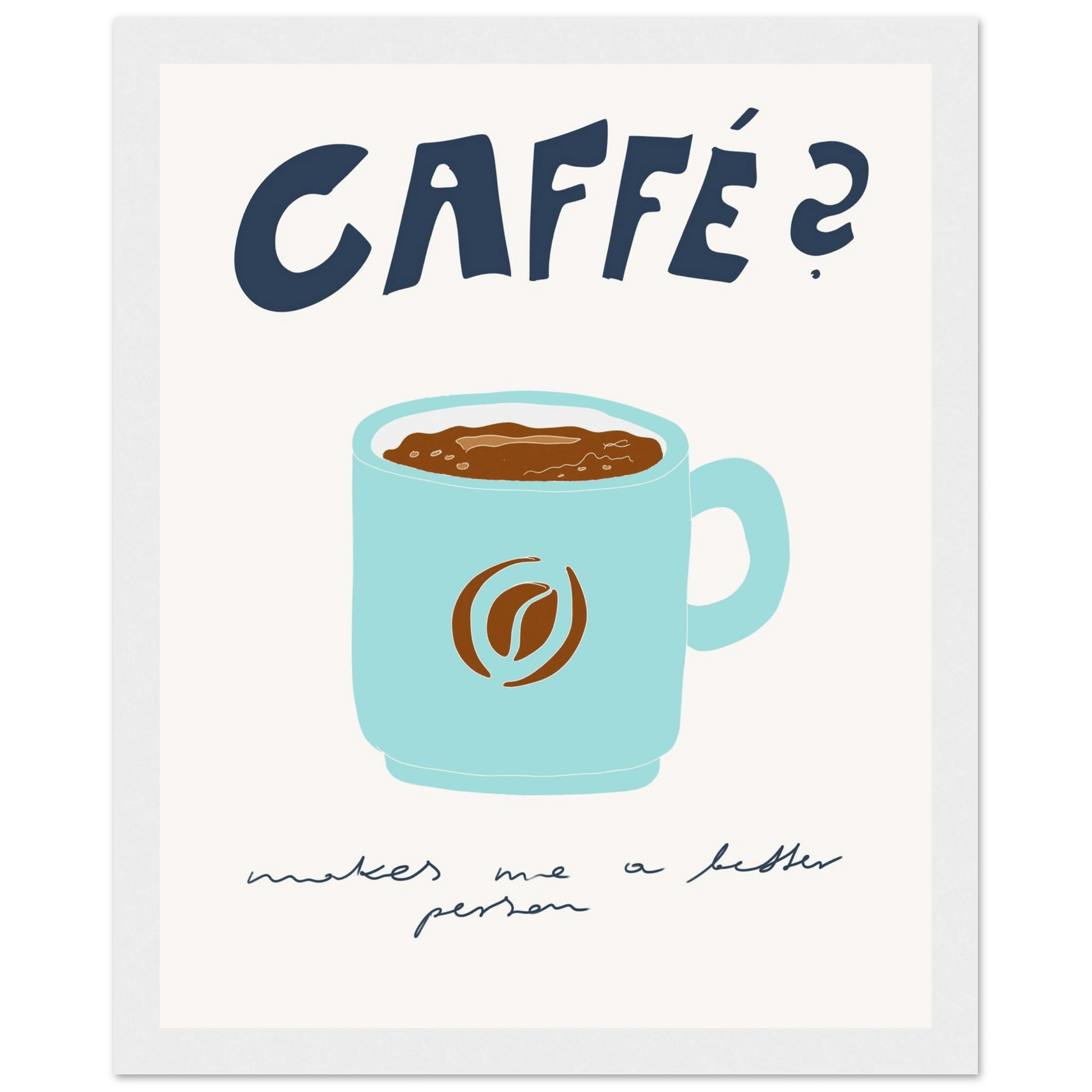 Caffé Makes Me a Better Person Poster – Cozy Coffee Kitchen Wall Art Print (Digital & Printed Options) - Evergreen Posters
