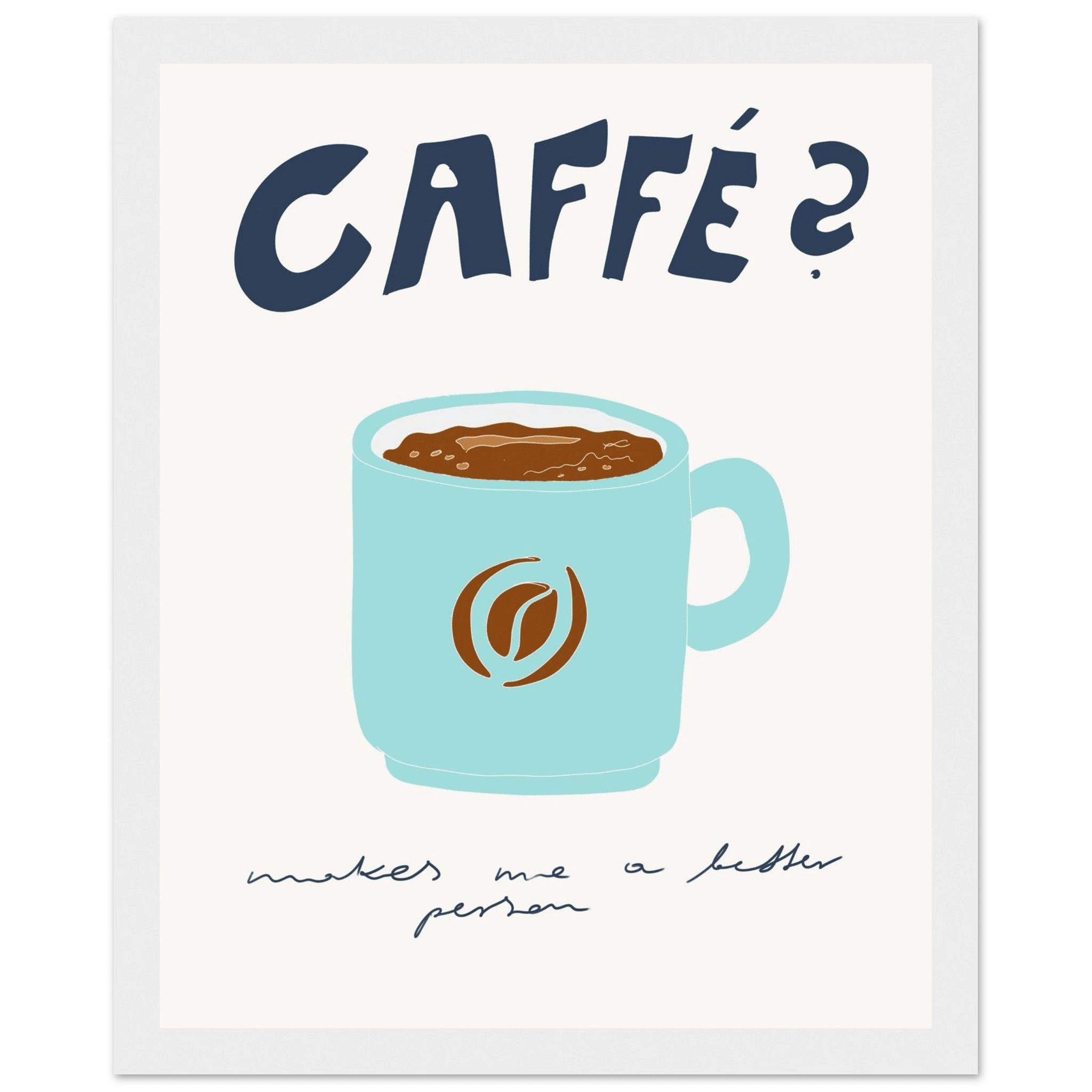 Caffé Makes Me a Better Person Poster – Cozy Coffee Kitchen Wall Art Print (Digital & Printed Options) - Evergreen Posters