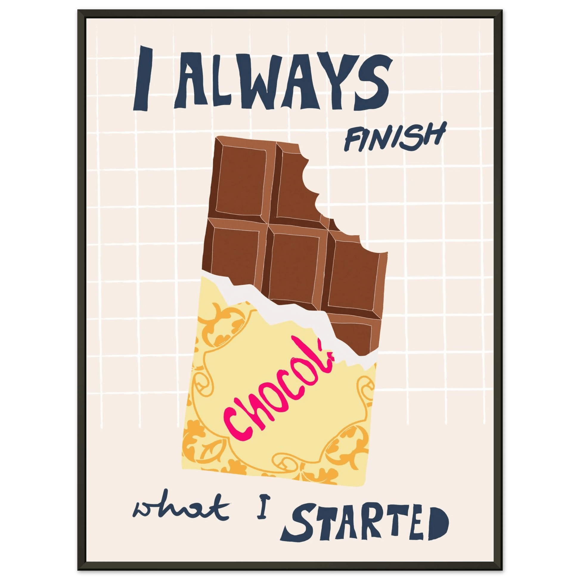 I Always Finish What I Started Poster – Funny Chocolate Kitchen Wall Art Print - Evergreen Posters
