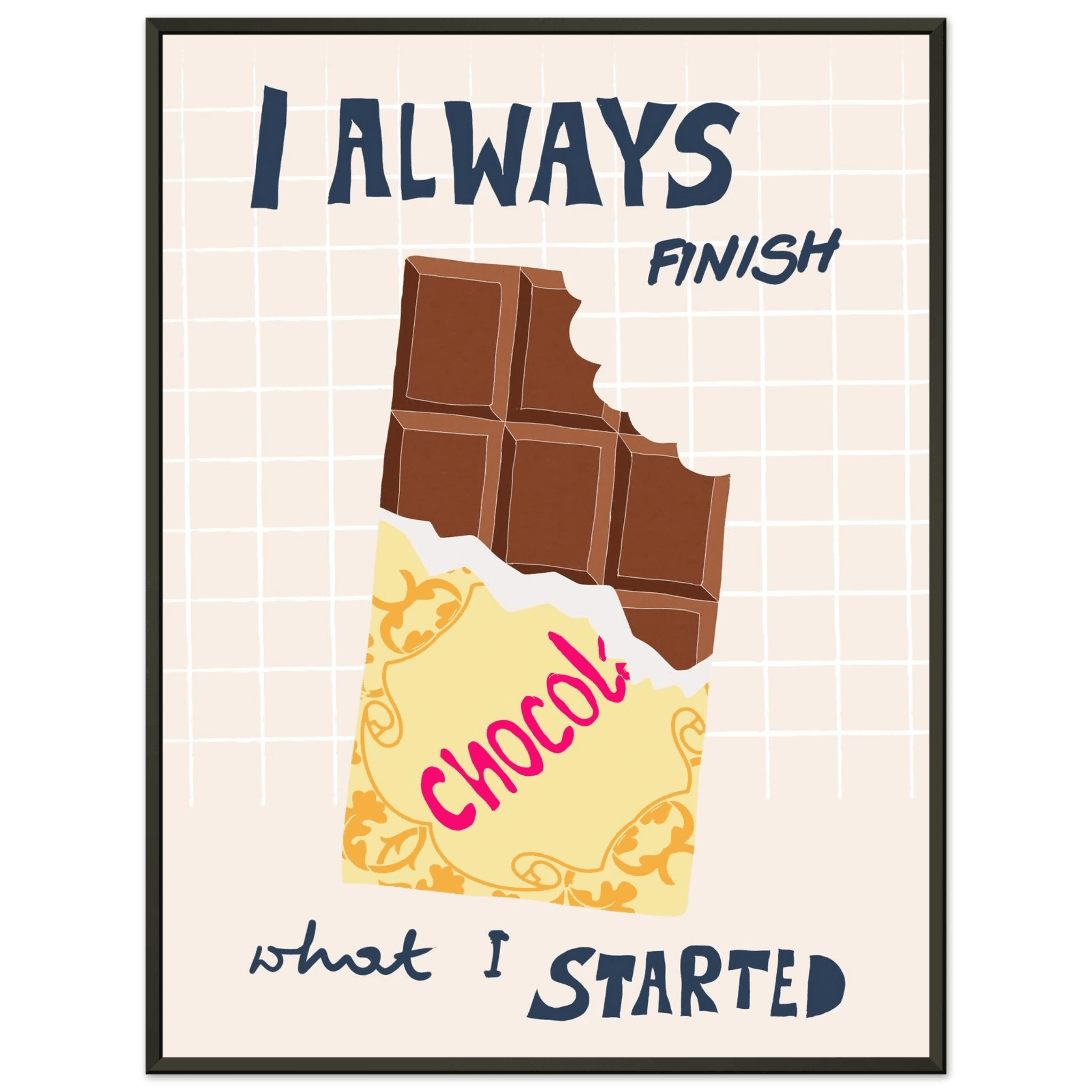 I Always Finish What I Started Poster – Funny Chocolate Kitchen Wall Art Print - Evergreen Posters