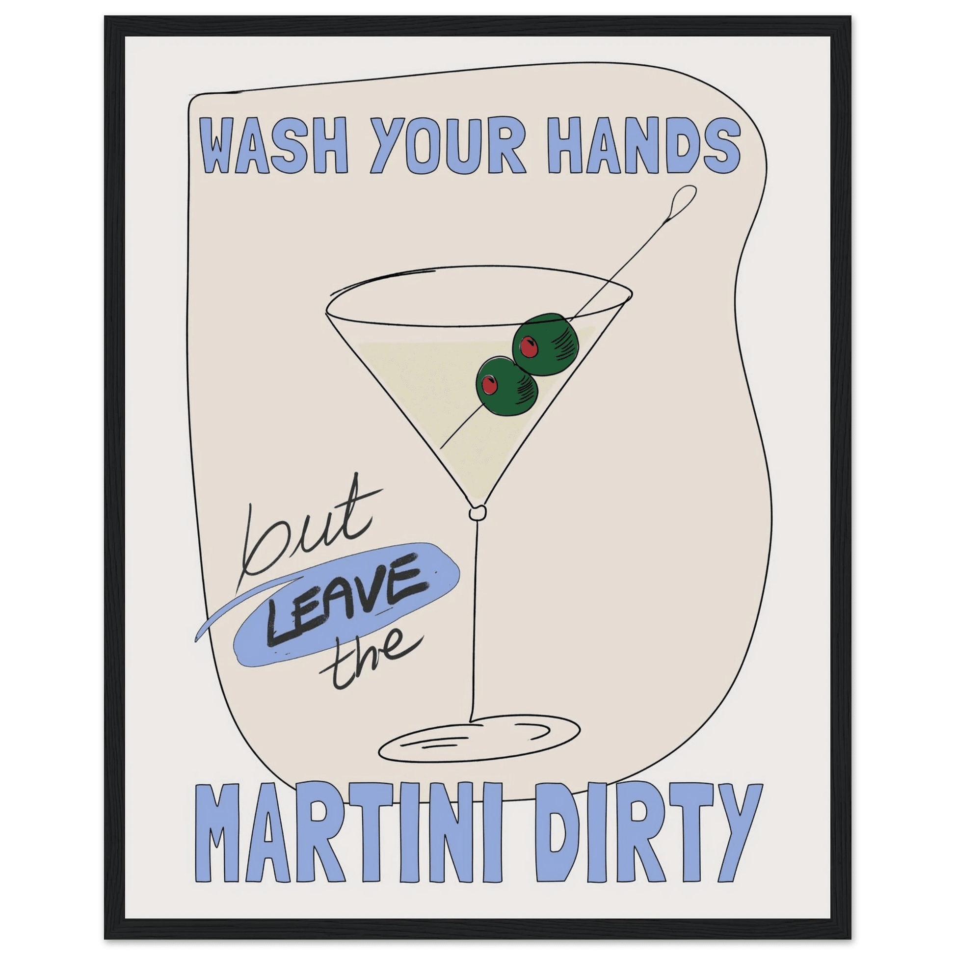 Wash Your Hands But Leave The Martini Dirty Poster – Funny Kitchen & Bar Wall Art Print - Evergreen Posters
