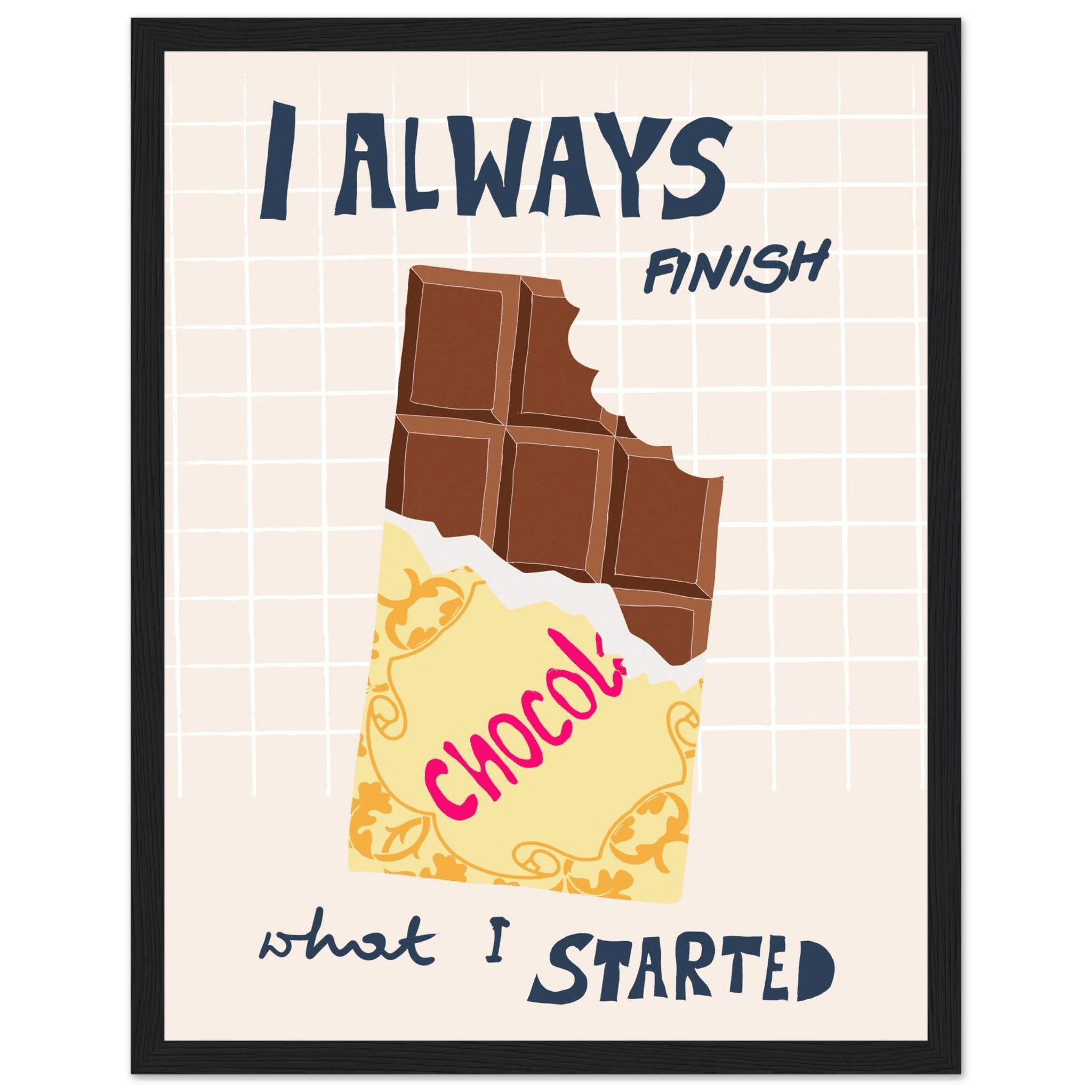 I Always Finish What I Started Poster – Funny Chocolate Kitchen Wall Art Print - Evergreen Posters
