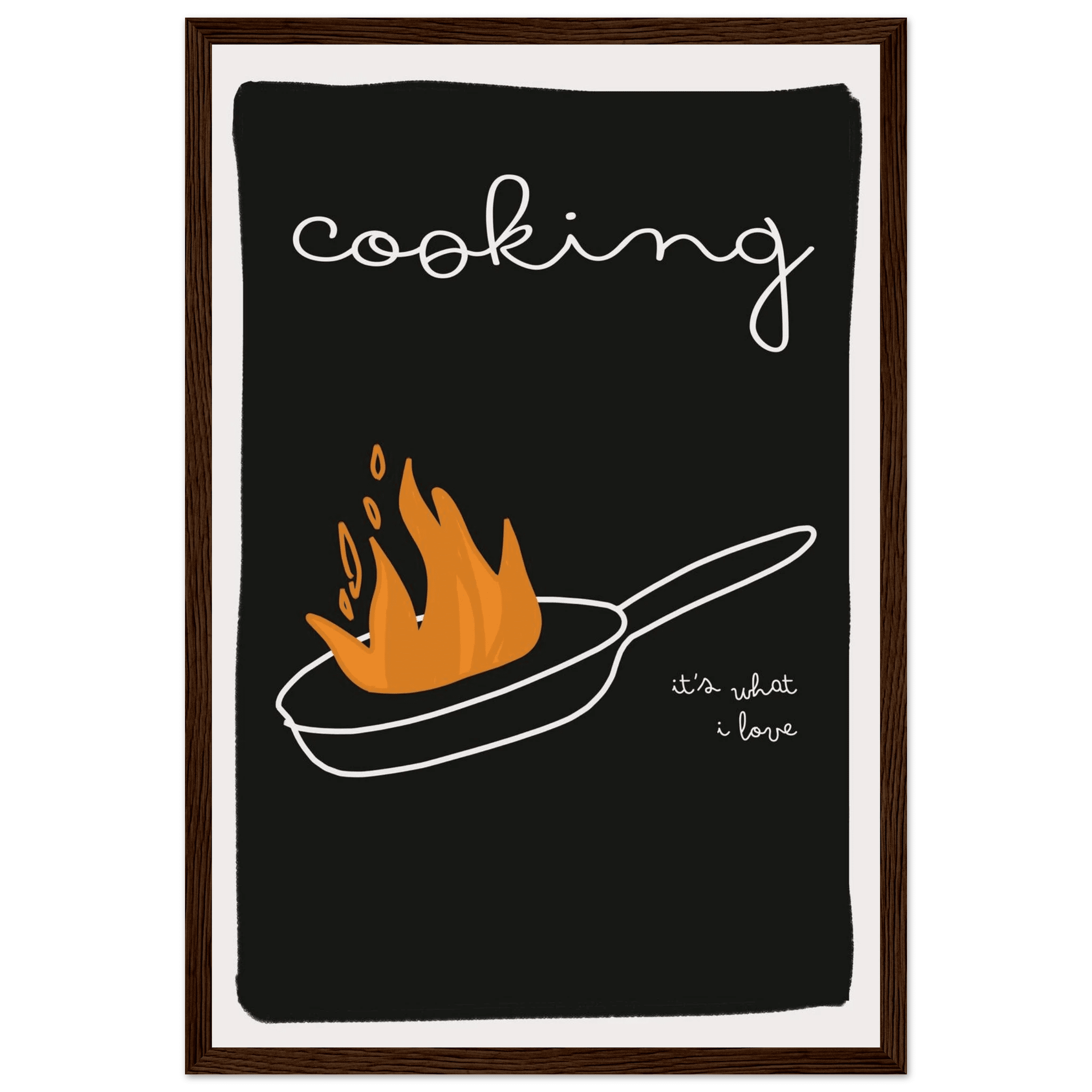 Cooking It's What I Love | Dark Kitchen Quote Wall Art Print - Evergreen Posters