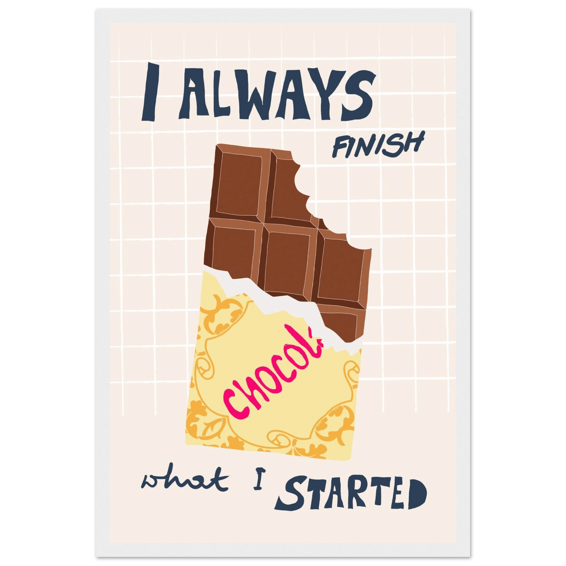 I Always Finish What I Started Poster – Funny Chocolate Kitchen Wall Art Print - Evergreen Posters