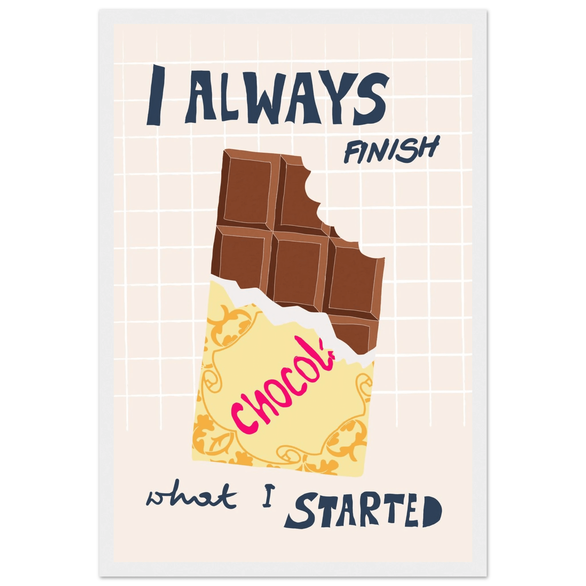 I Always Finish What I Started Poster – Funny Chocolate Kitchen Wall Art Print - Evergreen Posters