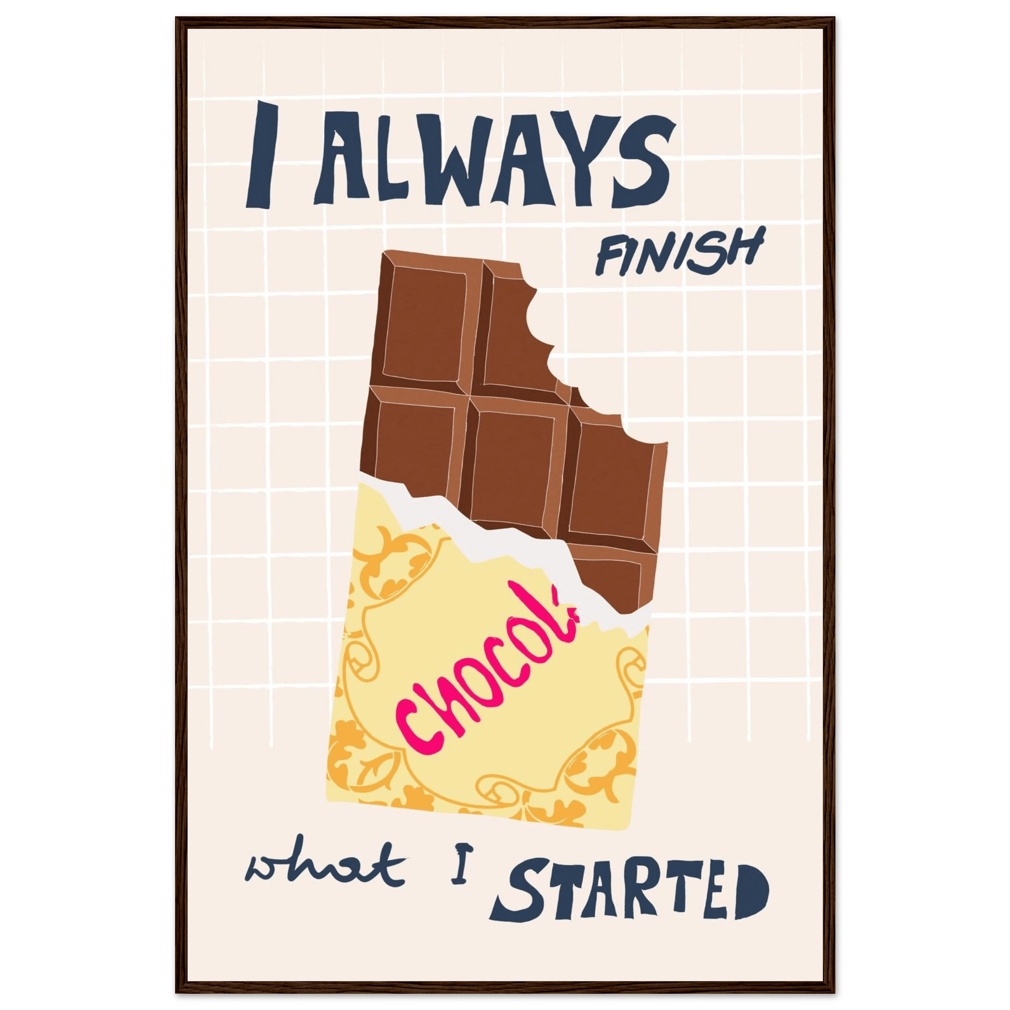 I Always Finish What I Started Poster – Funny Chocolate Kitchen Wall Art Print - Evergreen Posters
