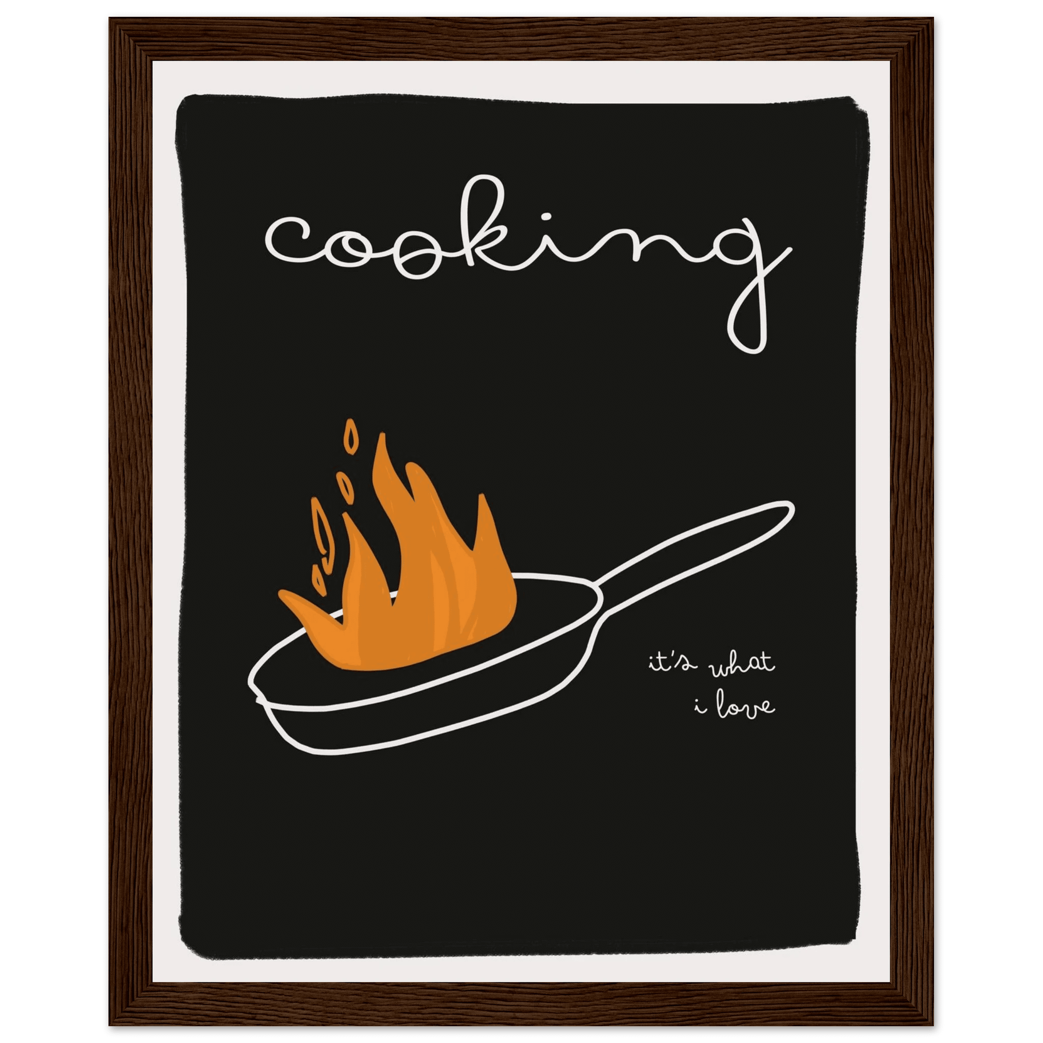 Cooking It's What I Love | Dark Kitchen Quote Wall Art Print - Evergreen Posters