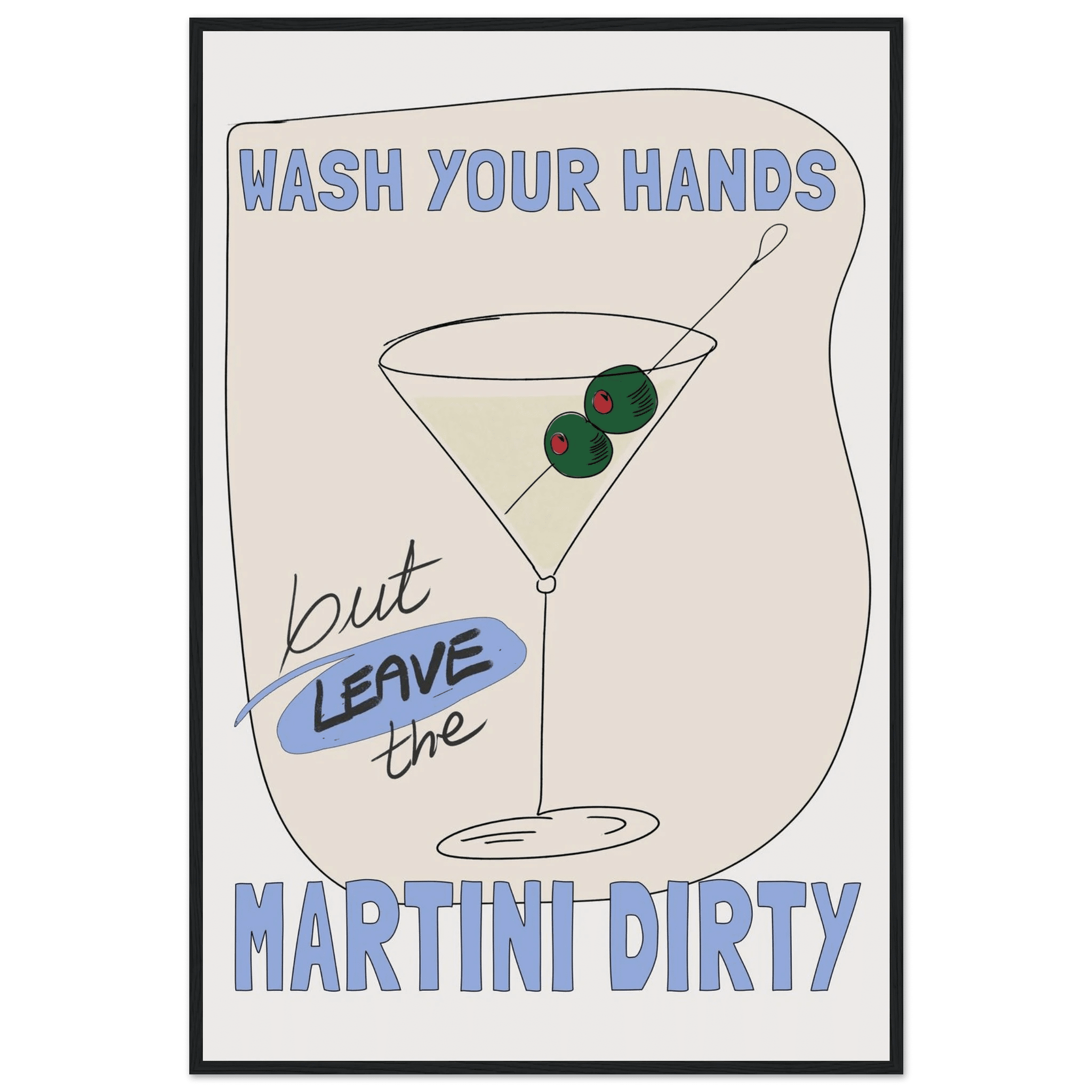 Wash Your Hands But Leave The Martini Dirty Poster – Funny Kitchen & Bar Wall Art Print - Evergreen Posters