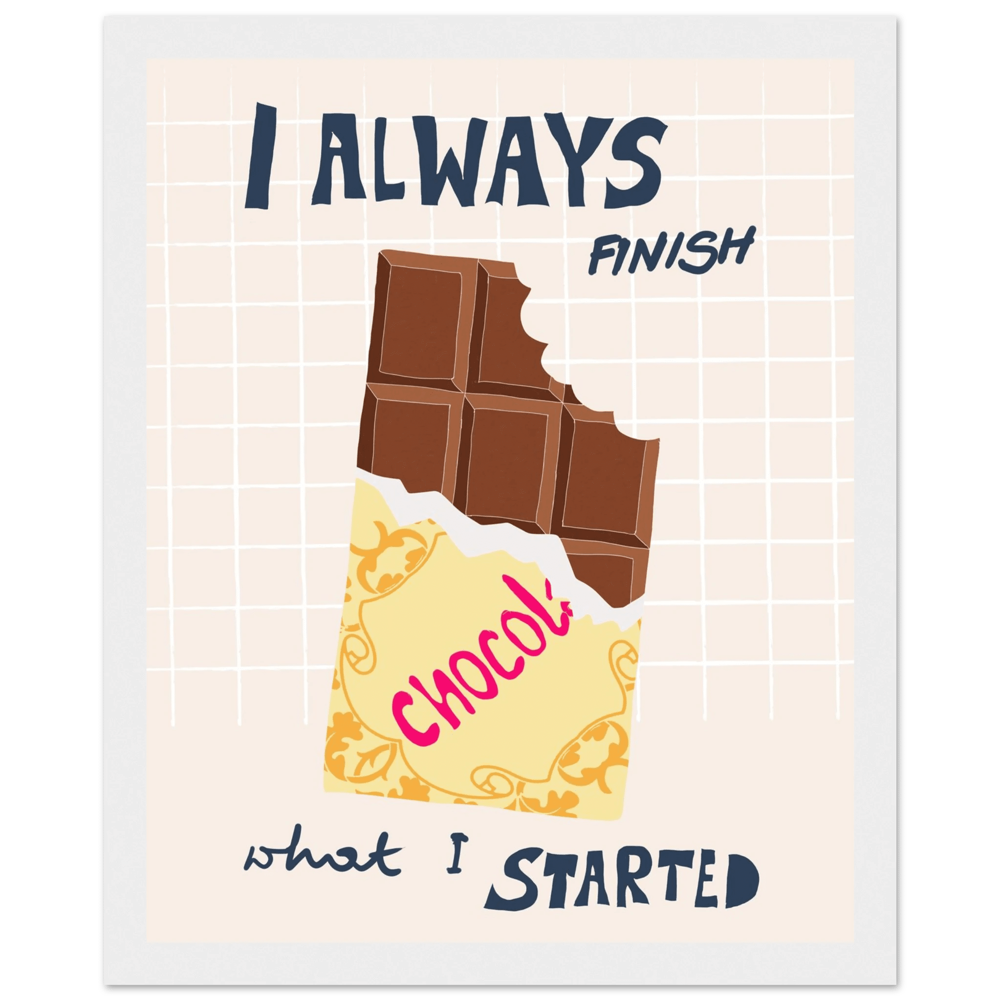 I Always Finish What I Started Poster – Funny Chocolate Kitchen Wall Art Print - Evergreen Posters