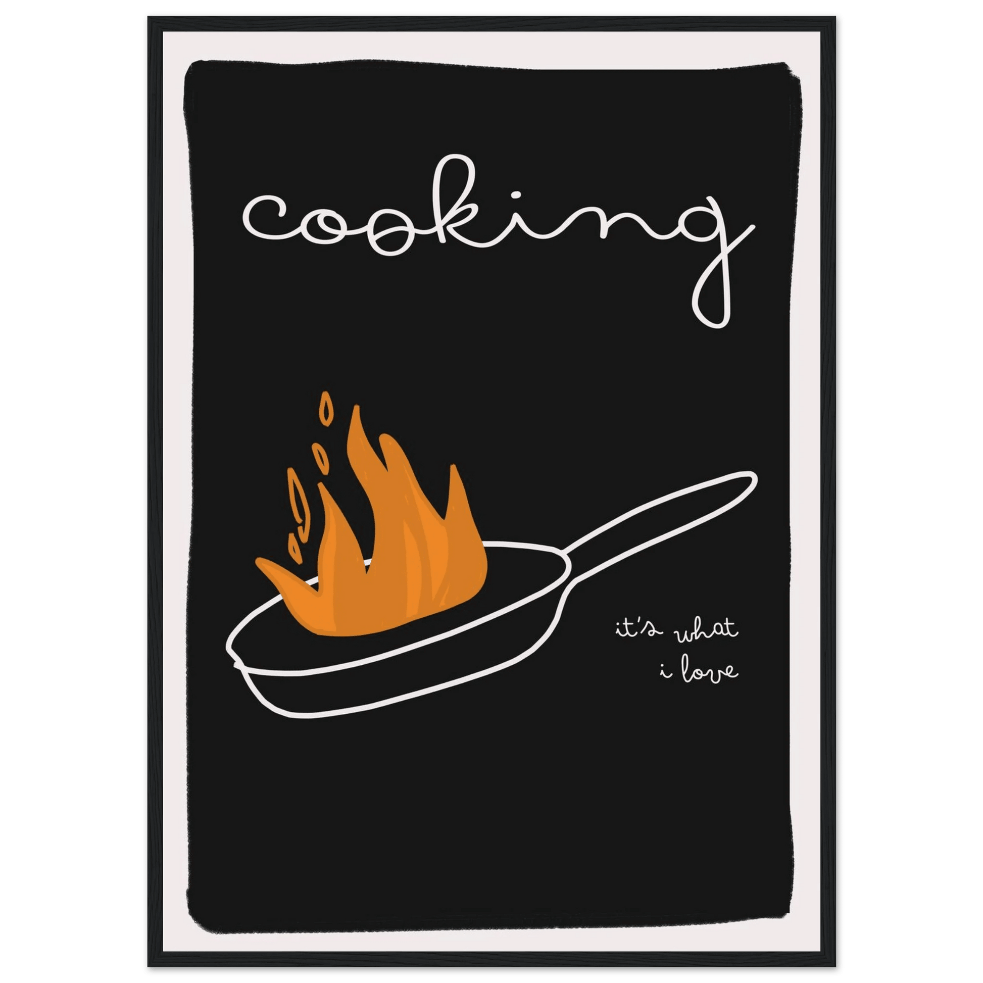 Cooking It's What I Love | Dark Kitchen Quote Wall Art Print - Evergreen Posters
