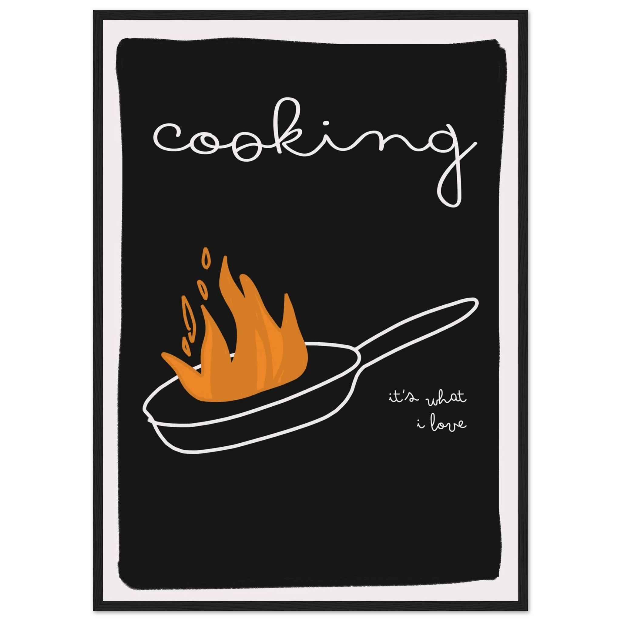 Cooking It's What I Love | Dark Kitchen Quote Wall Art Print - Evergreen Posters