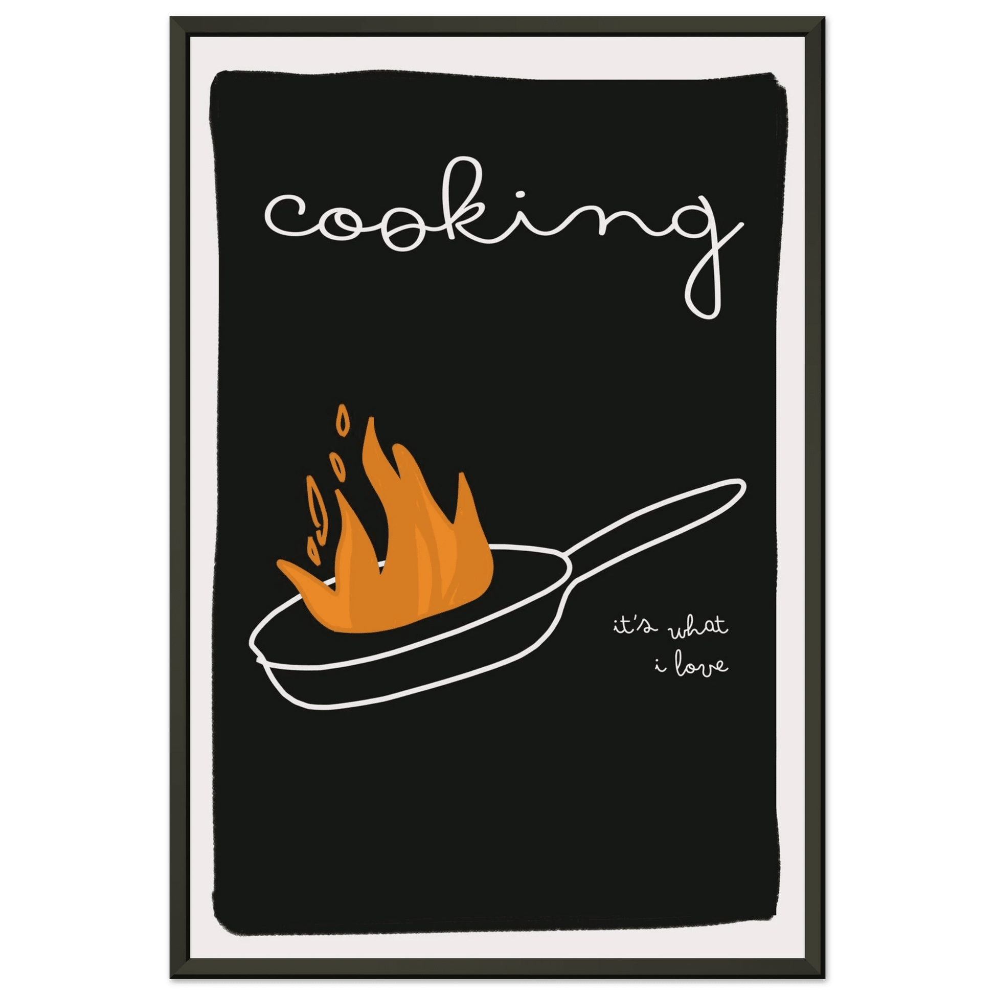 Cooking It's What I Love | Dark Kitchen Quote Wall Art Print - Evergreen Posters