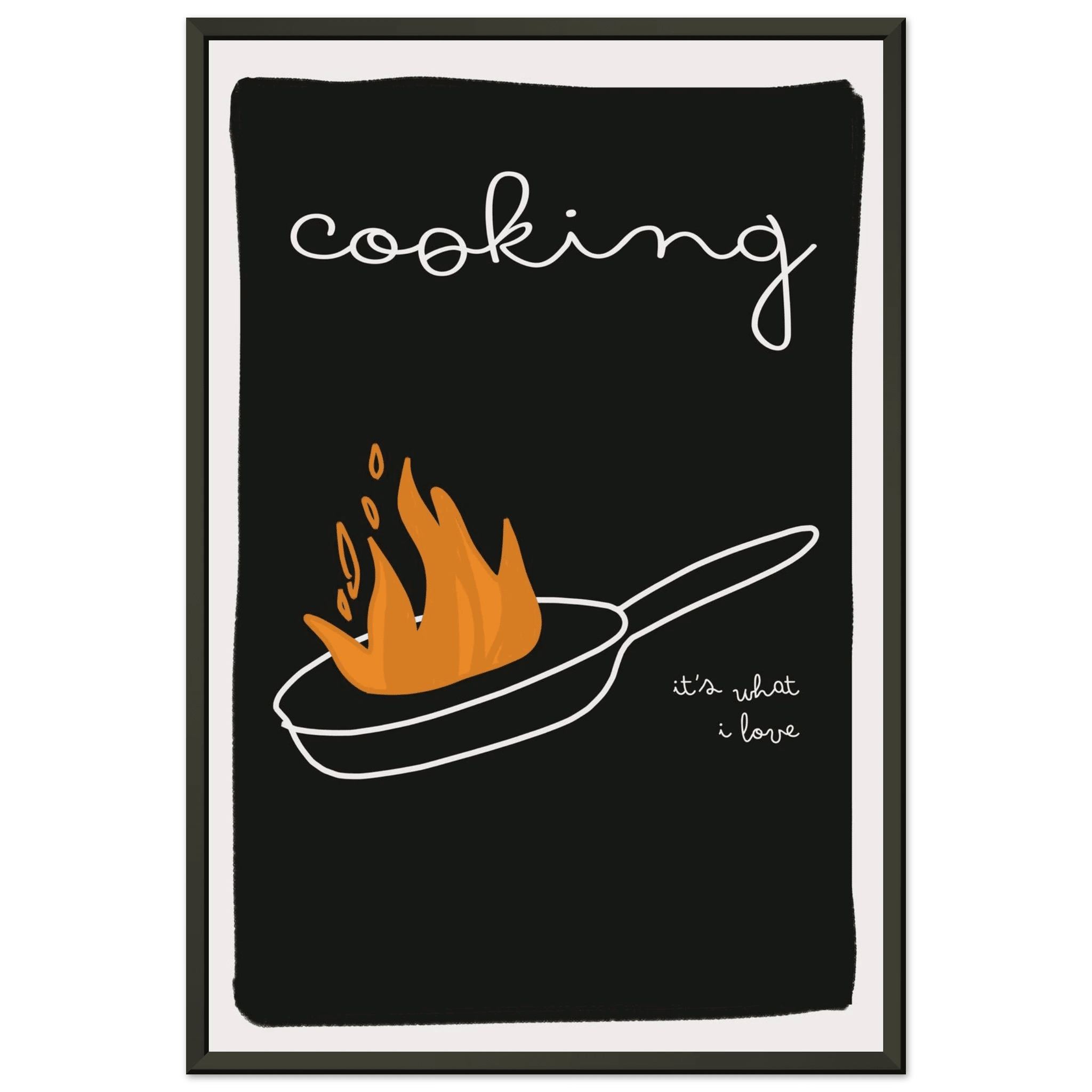 Cooking It's What I Love | Dark Kitchen Quote Wall Art Print - Evergreen Posters