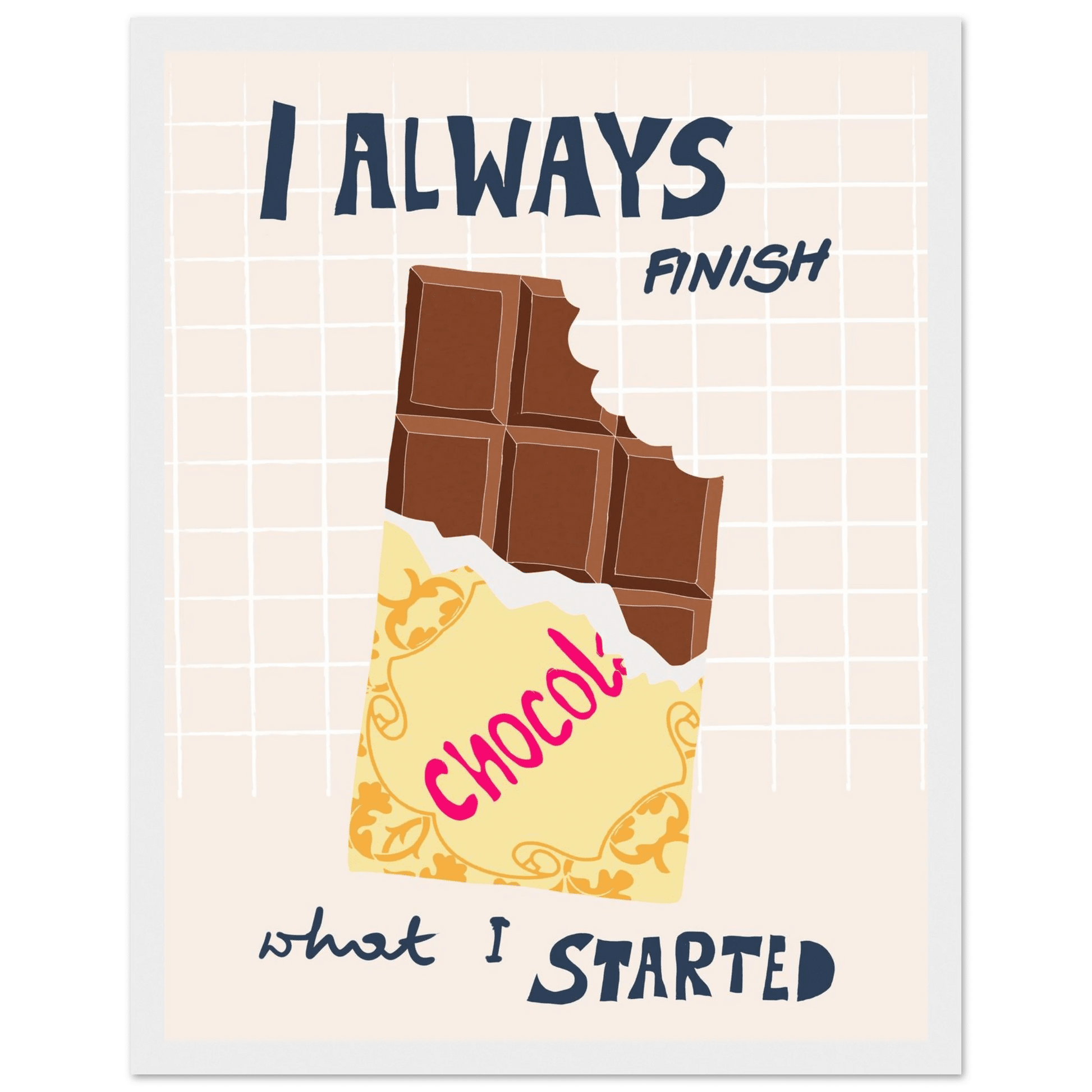 I Always Finish What I Started Poster – Funny Chocolate Kitchen Wall Art Print - Evergreen Posters
