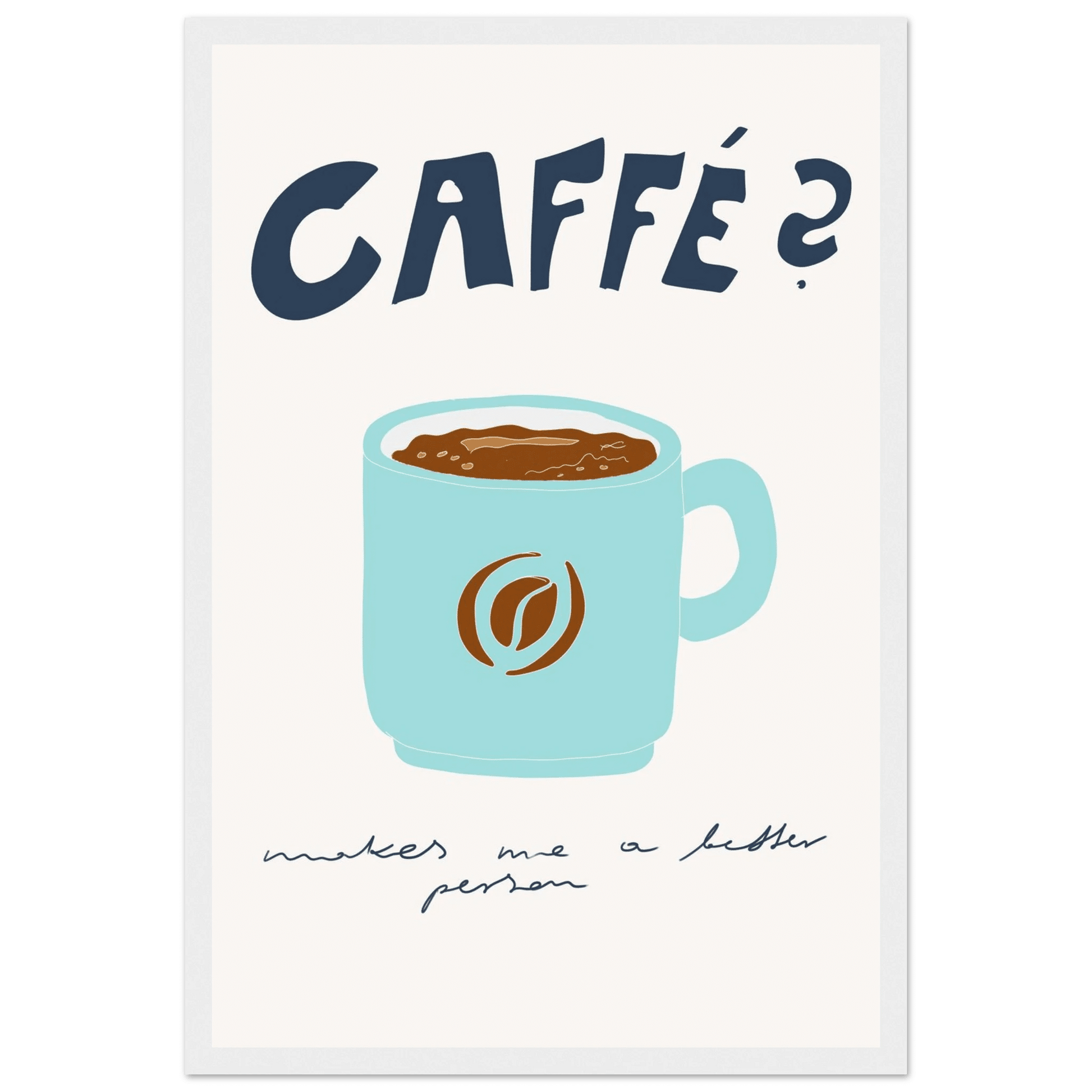 Caffé Makes Me a Better Person Poster – Cozy Coffee Kitchen Wall Art Print (Digital & Printed Options) - Evergreen Posters