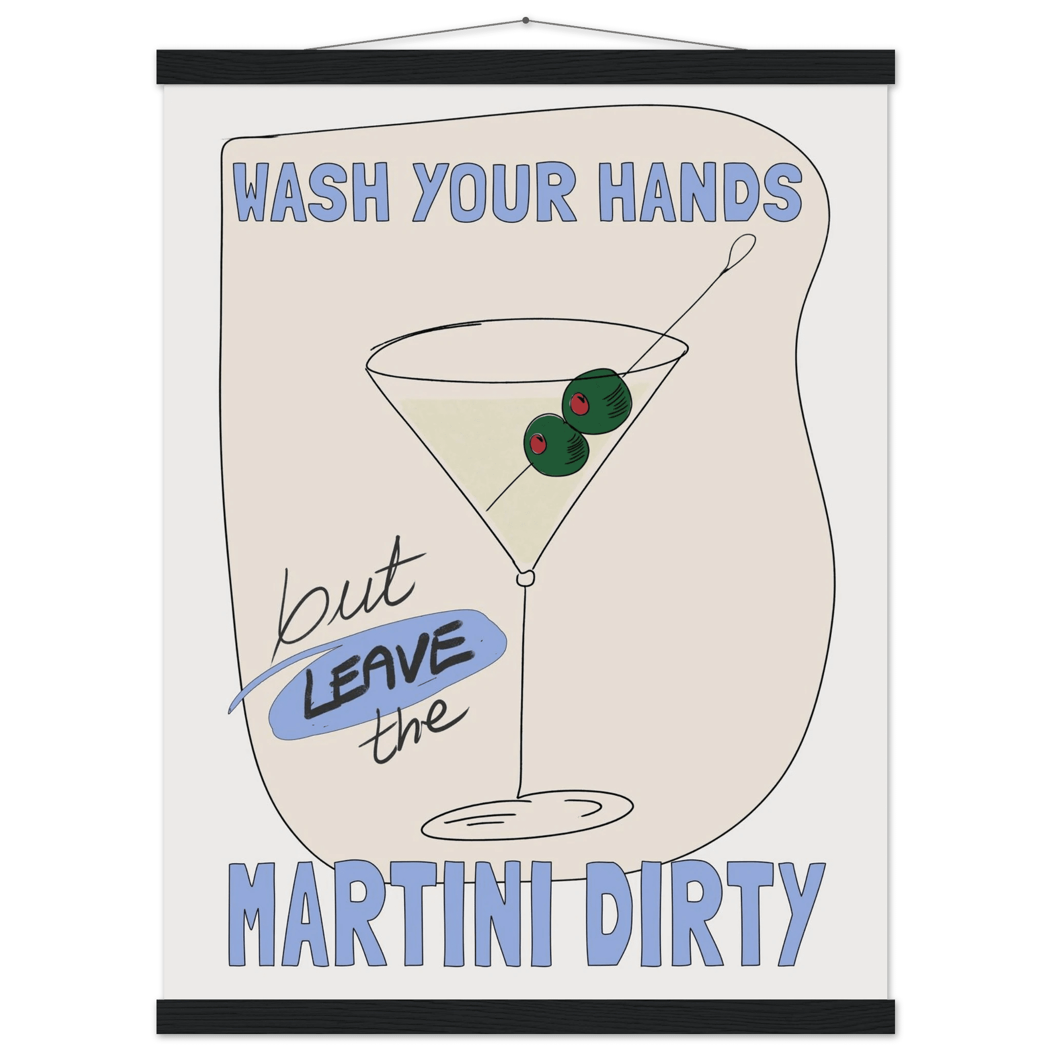 Wash Your Hands But Leave The Martini Dirty Poster – Funny Kitchen & Bar Wall Art Print - Evergreen Posters