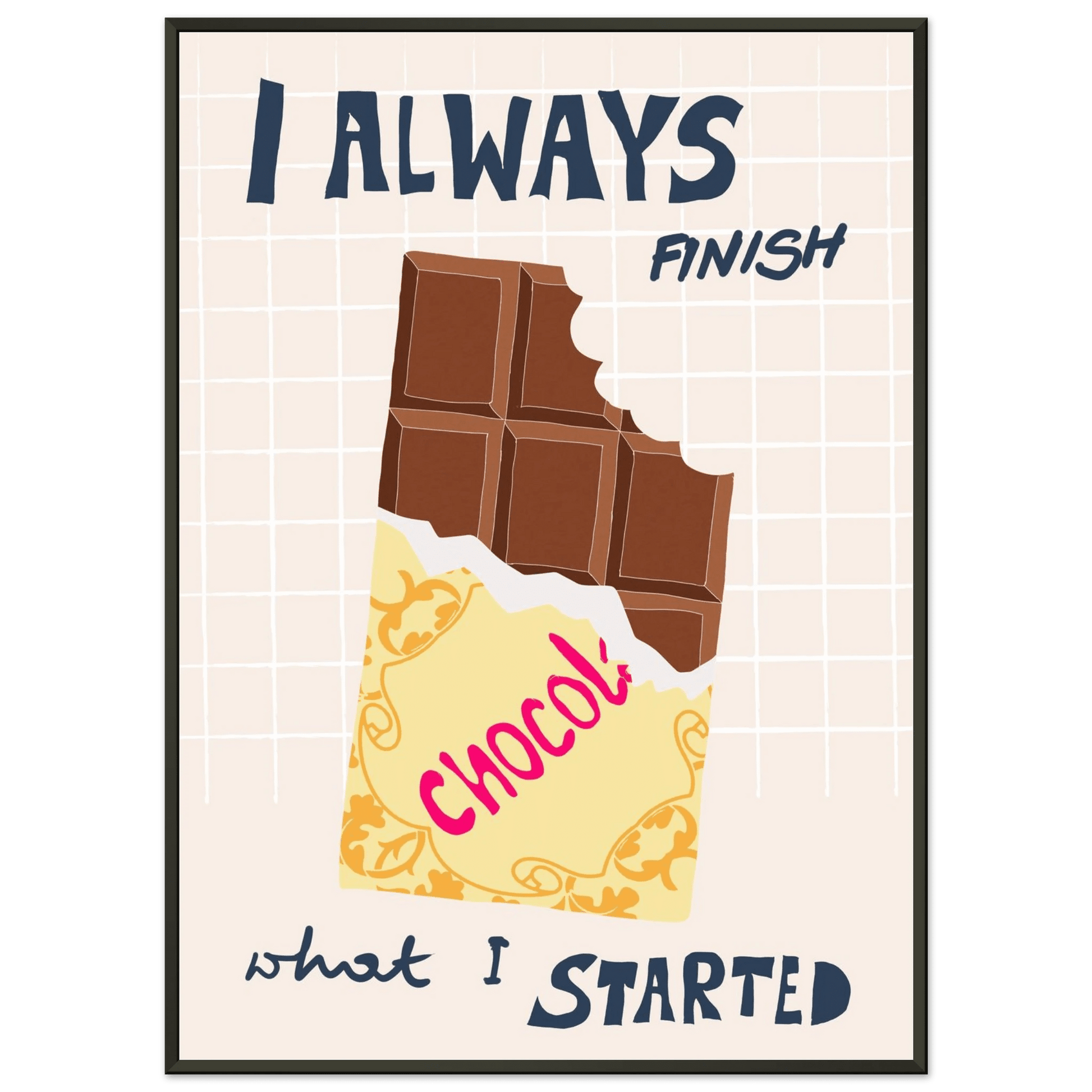 I Always Finish What I Started Poster – Funny Chocolate Kitchen Wall Art Print - Evergreen Posters