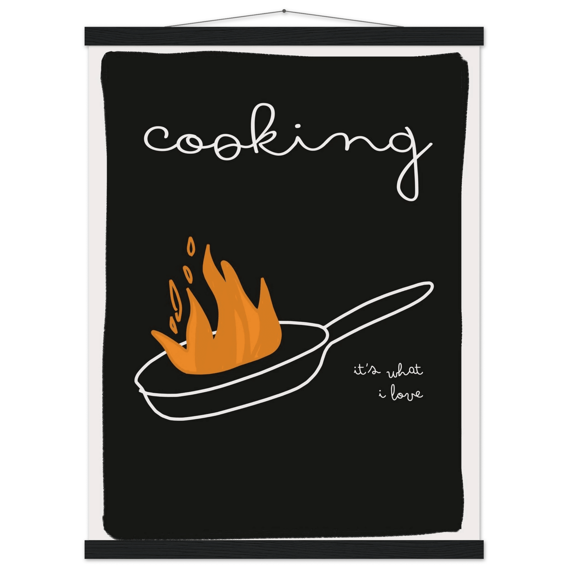Cooking It's What I Love | Dark Kitchen Quote Wall Art Print - Evergreen Posters