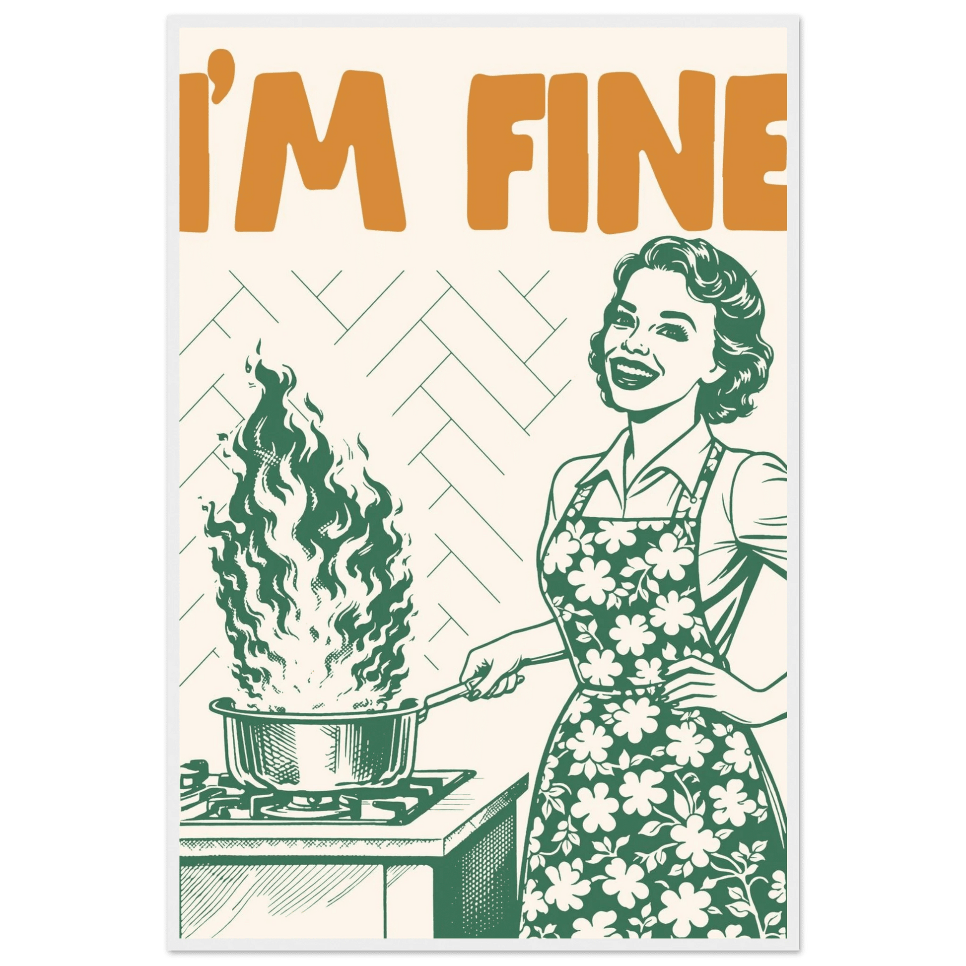 I'm Fine Poster – Funny Retro Kitchen Wall Art Print (Green Edition) - Evergreen Posters