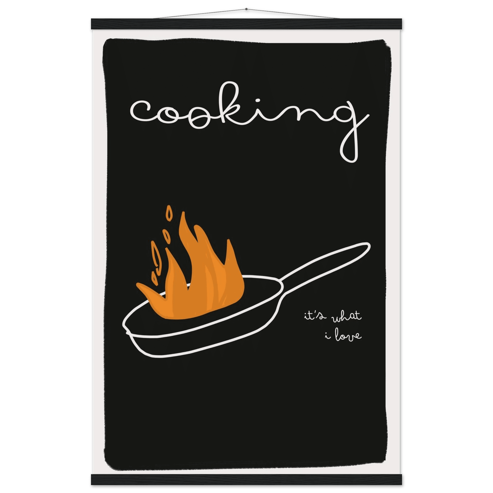 Cooking It's What I Love | Dark Kitchen Quote Wall Art Print - Evergreen Posters