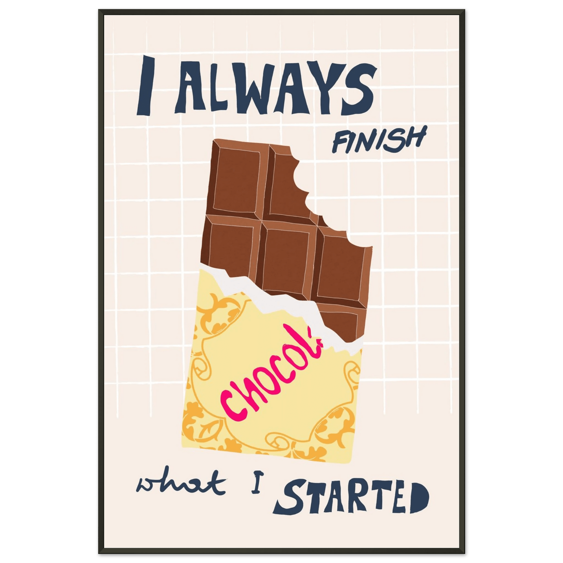 I Always Finish What I Started Poster – Funny Chocolate Kitchen Wall Art Print - Evergreen Posters