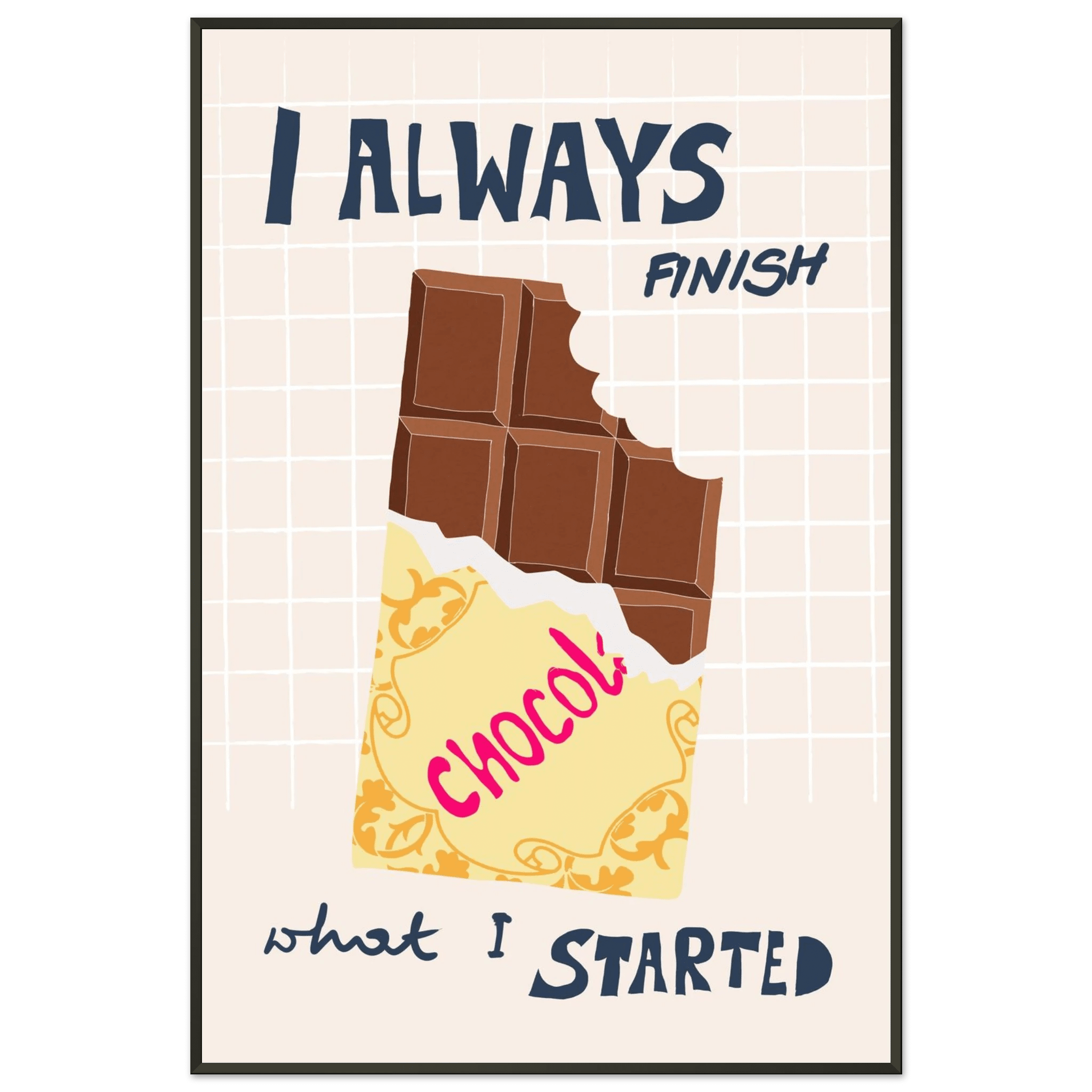 I Always Finish What I Started Poster – Funny Chocolate Kitchen Wall Art Print - Evergreen Posters