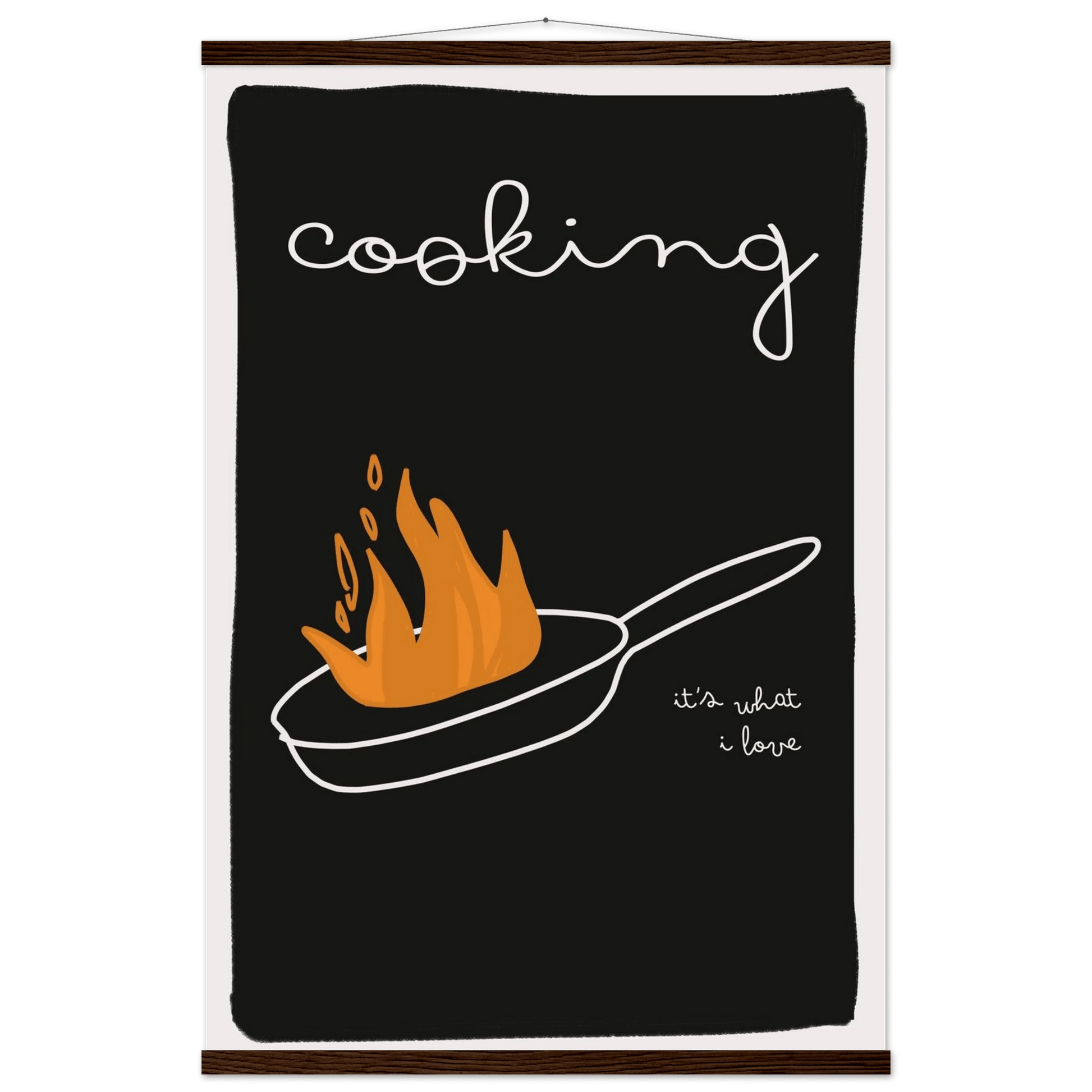 Cooking It's What I Love | Dark Kitchen Quote Wall Art Print - Evergreen Posters