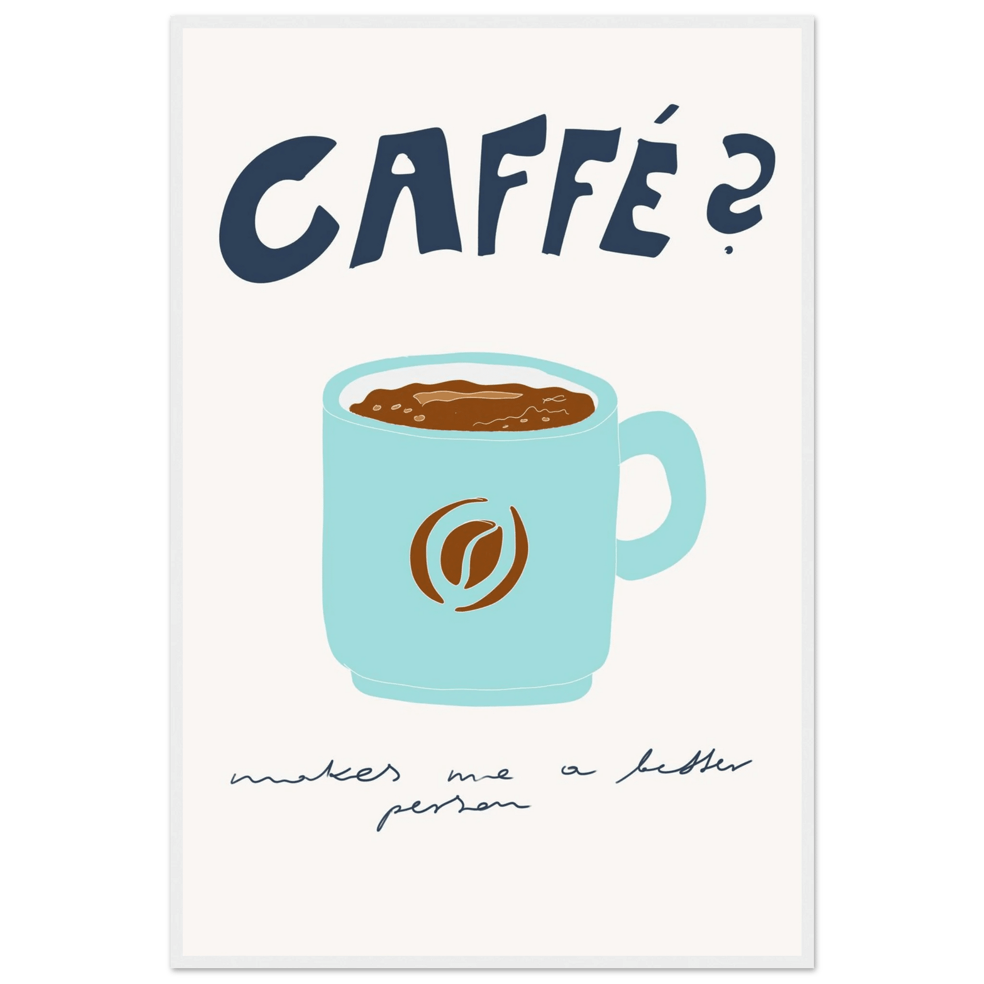 Caffé Makes Me a Better Person Poster – Cozy Coffee Kitchen Wall Art Print (Digital & Printed Options) - Evergreen Posters