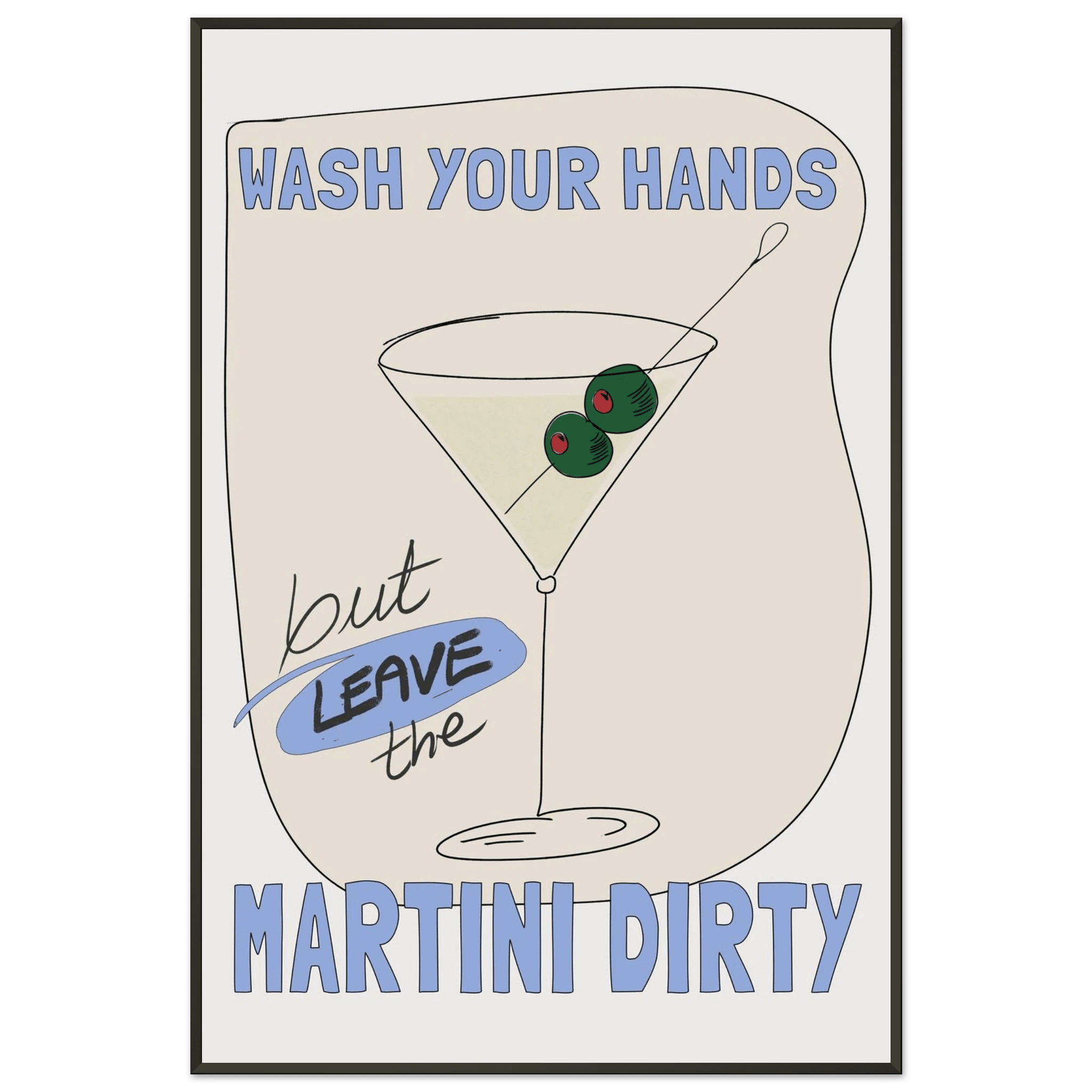 Wash Your Hands But Leave The Martini Dirty Poster – Funny Kitchen & Bar Wall Art Print - Evergreen Posters