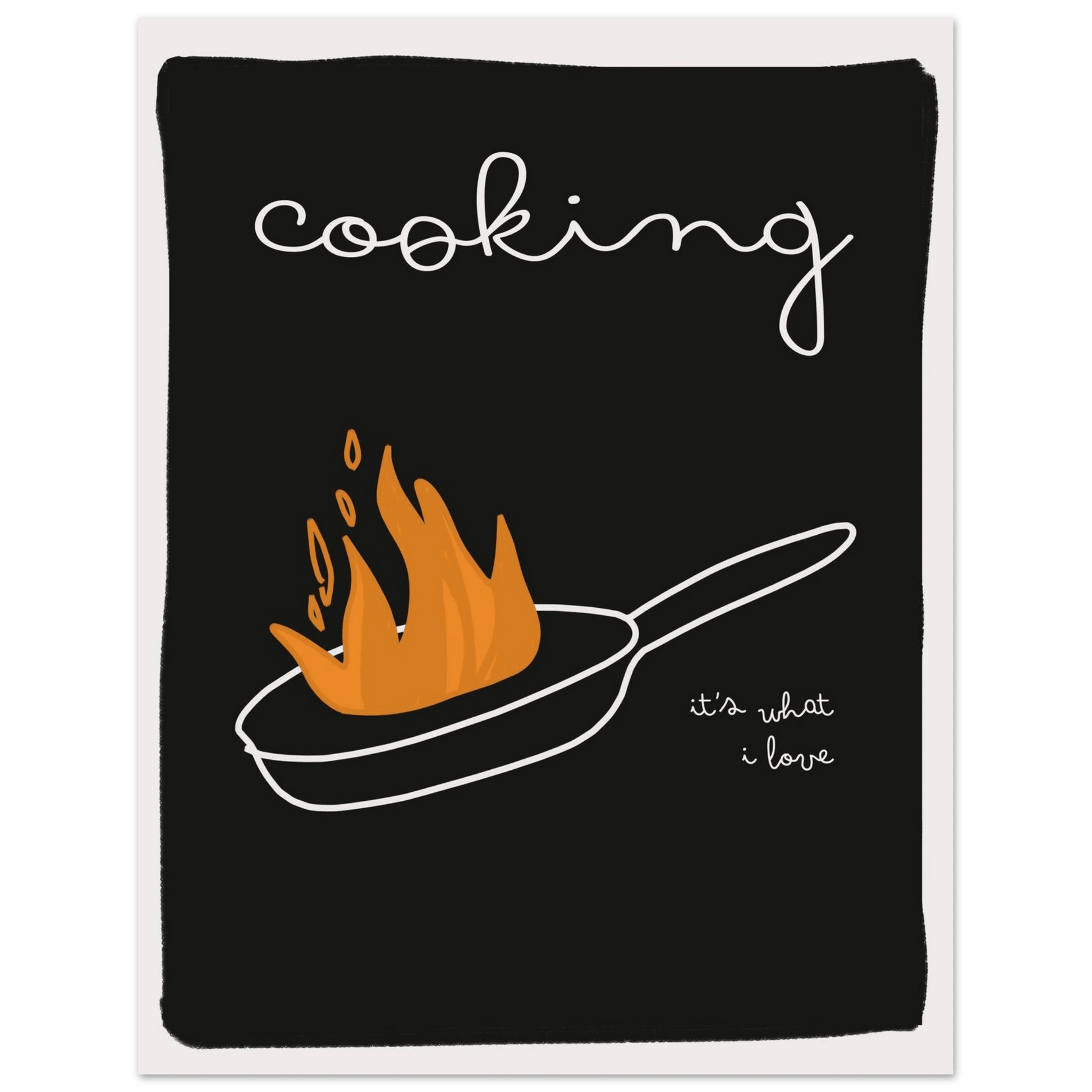 Cooking It's What I Love | Dark Kitchen Quote Wall Art Print - Evergreen Posters