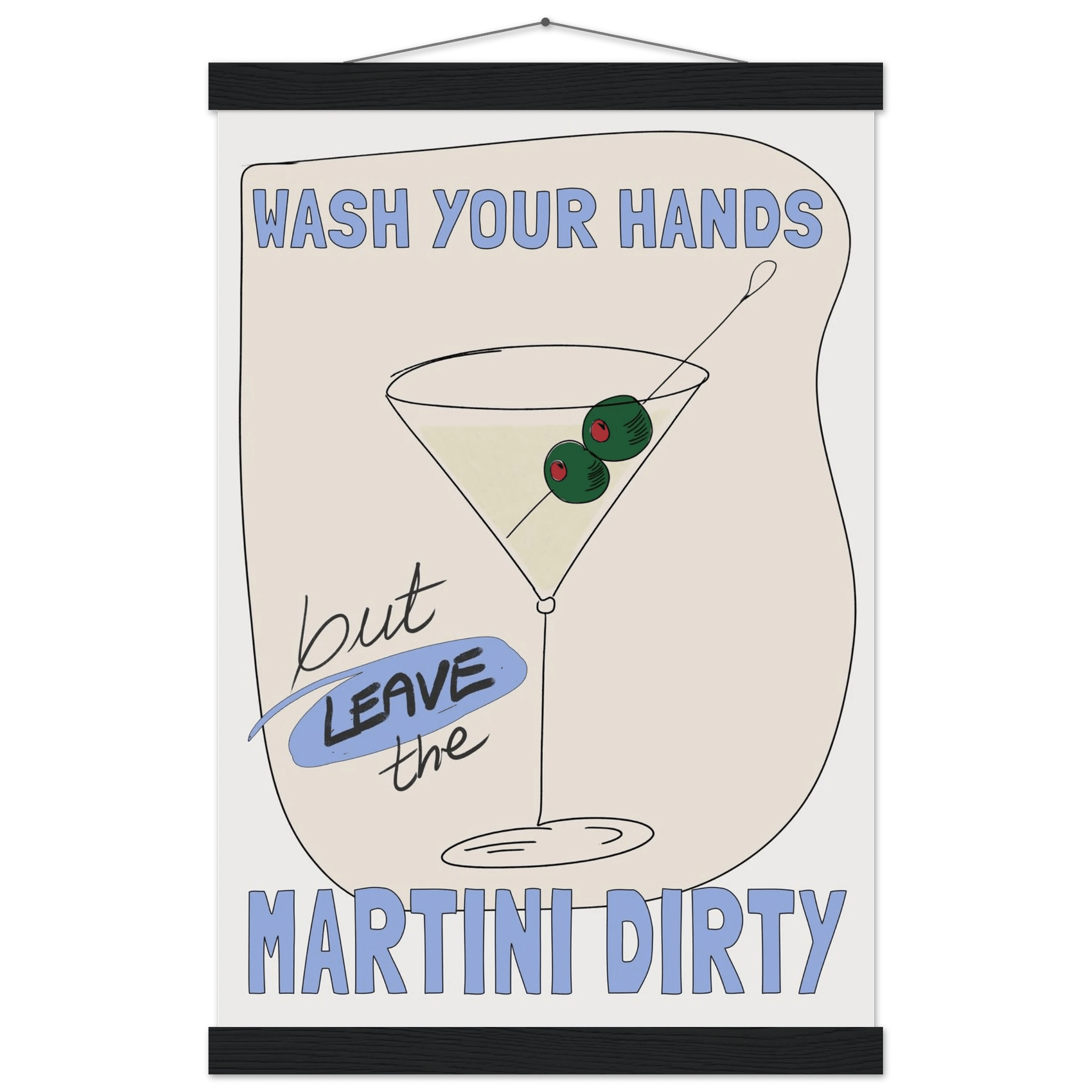 Wash Your Hands But Leave The Martini Dirty Poster – Funny Kitchen & Bar Wall Art Print - Evergreen Posters
