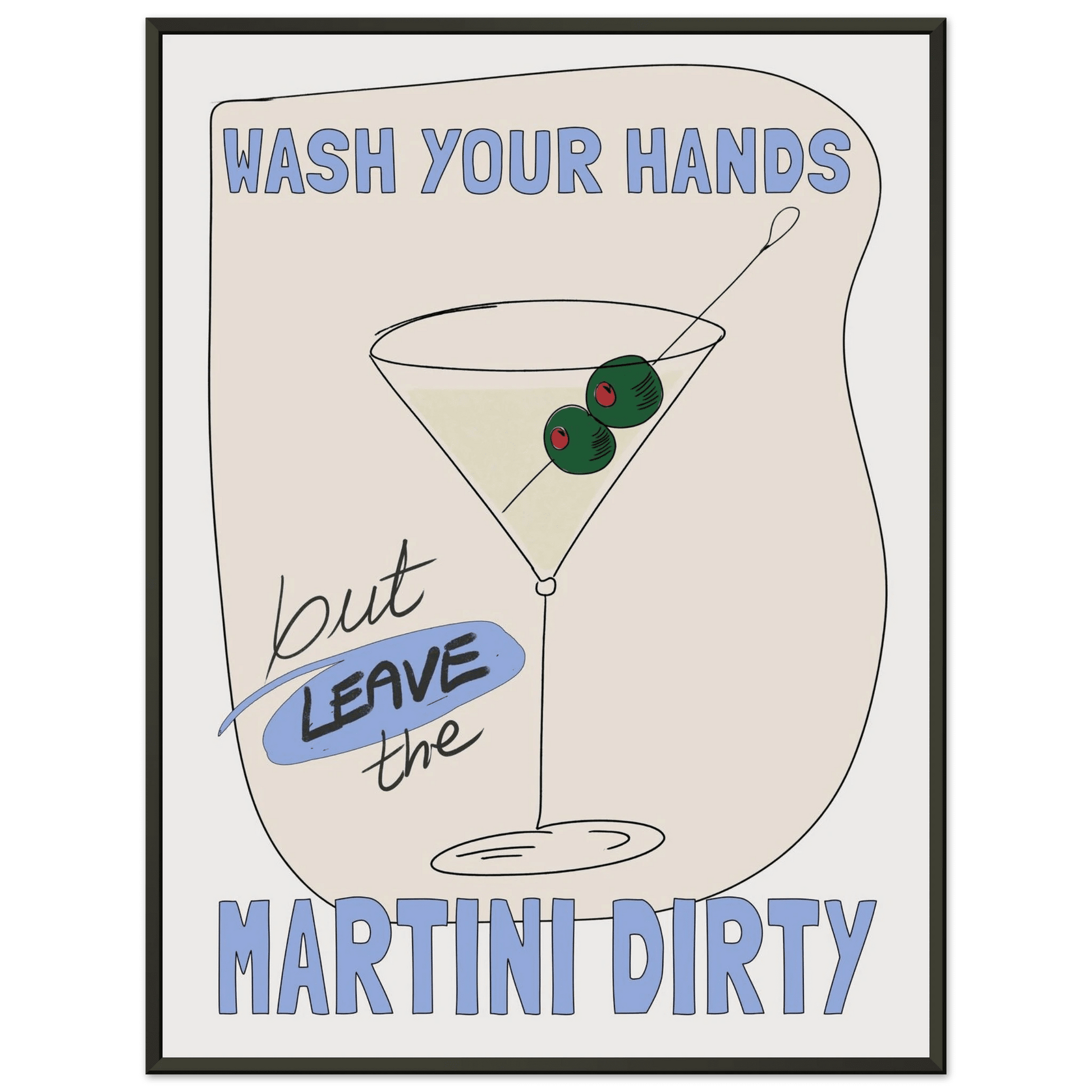 Wash Your Hands But Leave The Martini Dirty Poster – Funny Kitchen & Bar Wall Art Print - Evergreen Posters