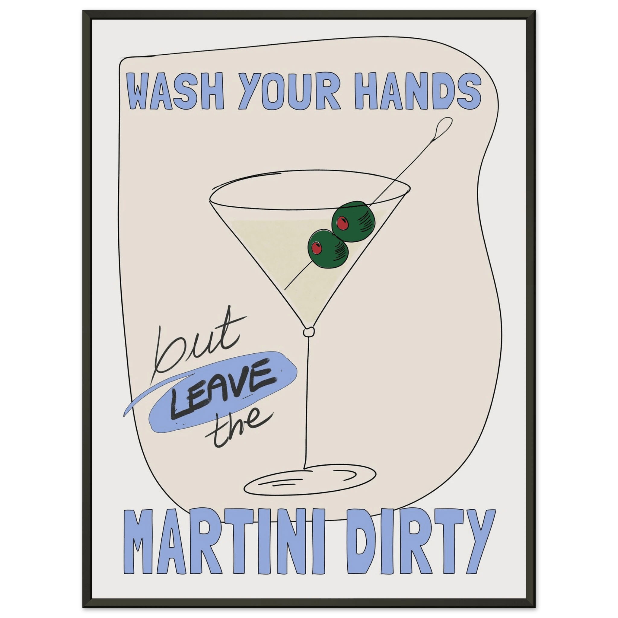 Wash Your Hands But Leave The Martini Dirty Poster – Funny Kitchen & Bar Wall Art Print - Evergreen Posters