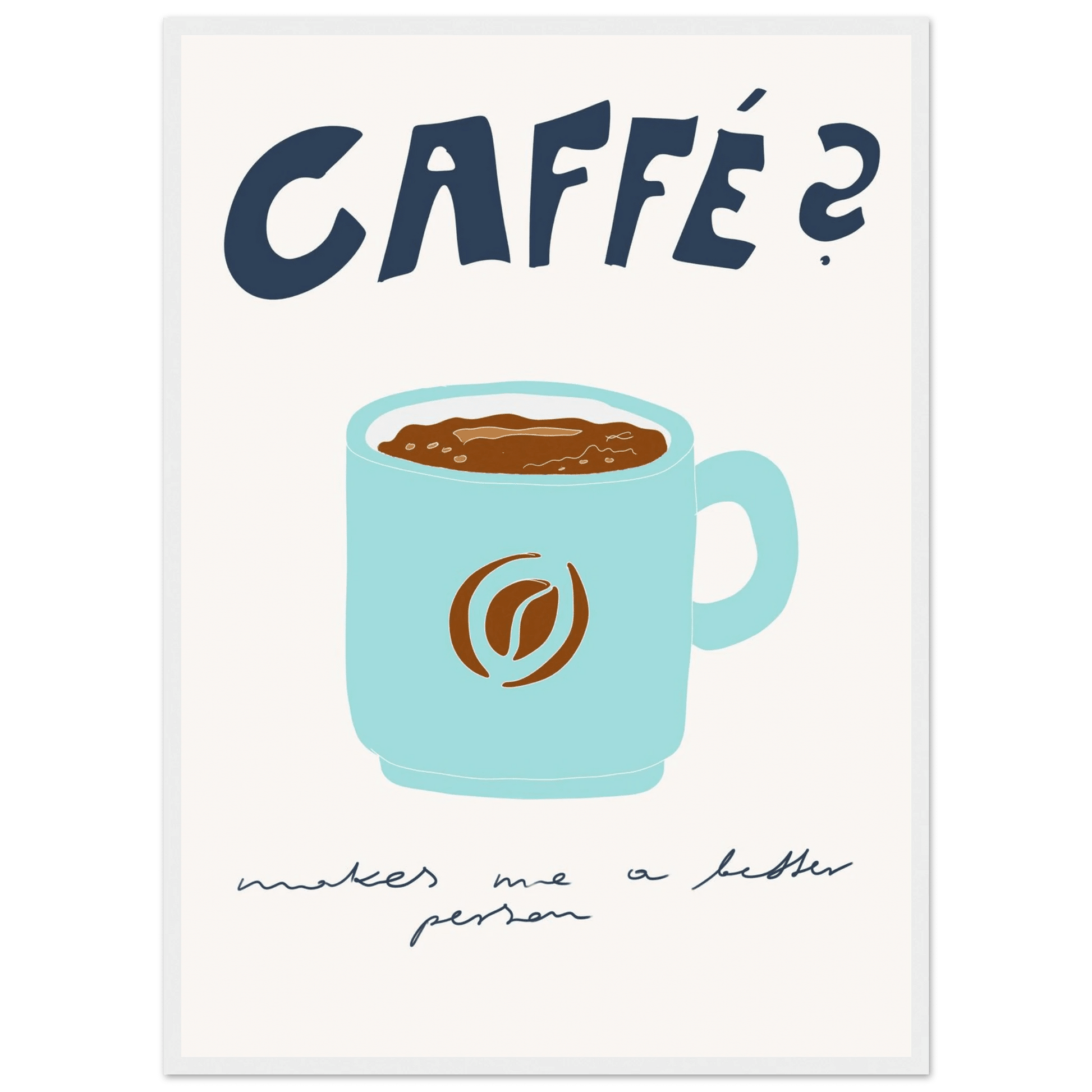 Caffé Makes Me a Better Person Poster – Cozy Coffee Kitchen Wall Art Print (Digital & Printed Options) - Evergreen Posters