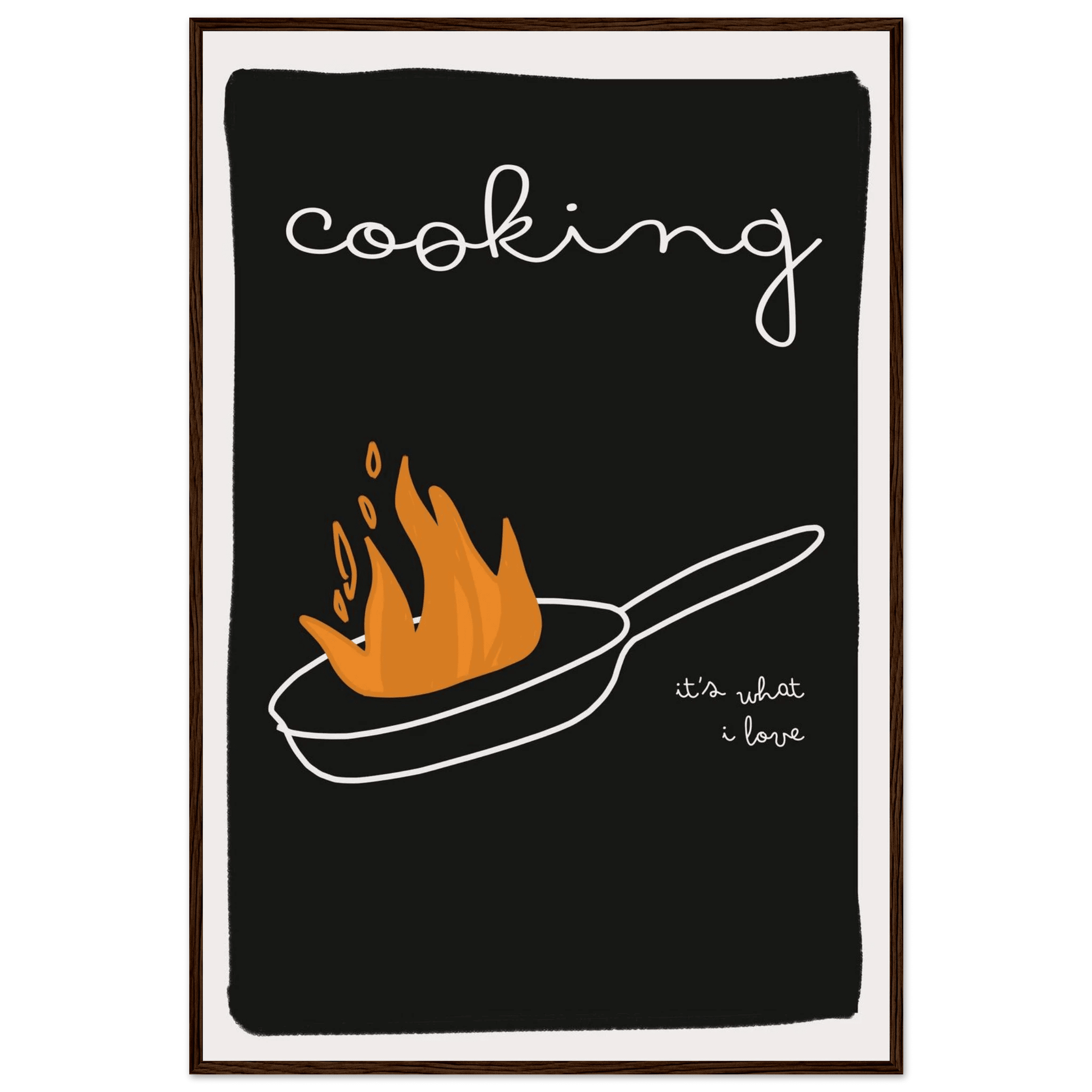 Cooking It's What I Love | Dark Kitchen Quote Wall Art Print - Evergreen Posters