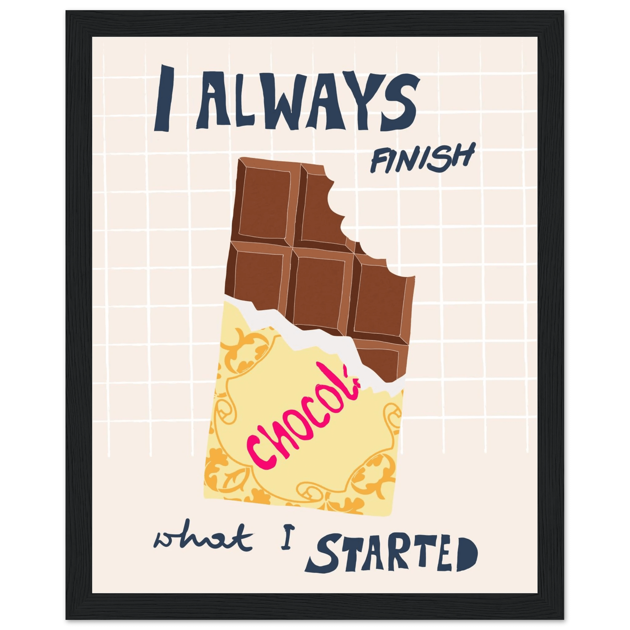 I Always Finish What I Started Poster – Funny Chocolate Kitchen Wall Art Print - Evergreen Posters