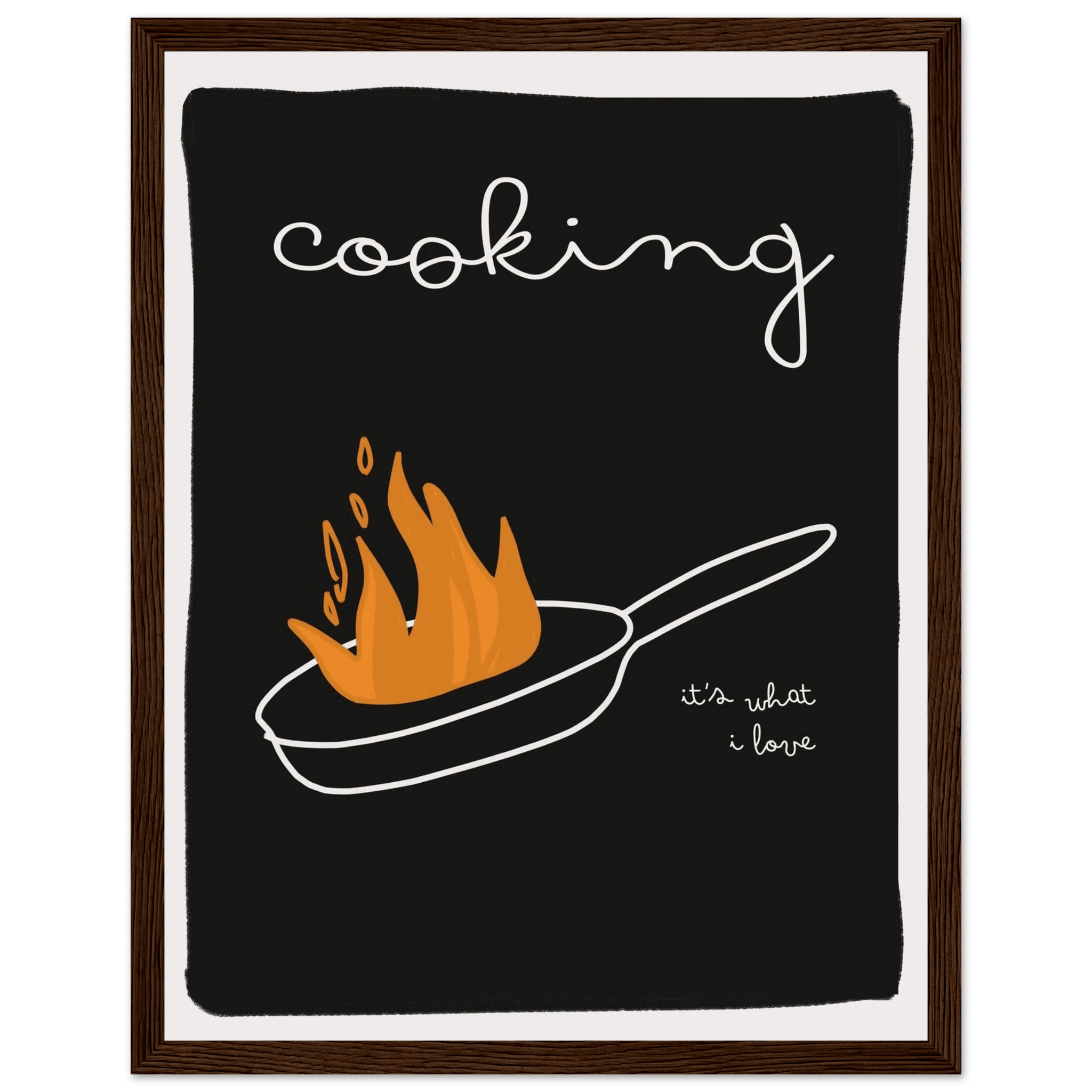 Cooking It's What I Love | Dark Kitchen Quote Wall Art Print - Evergreen Posters