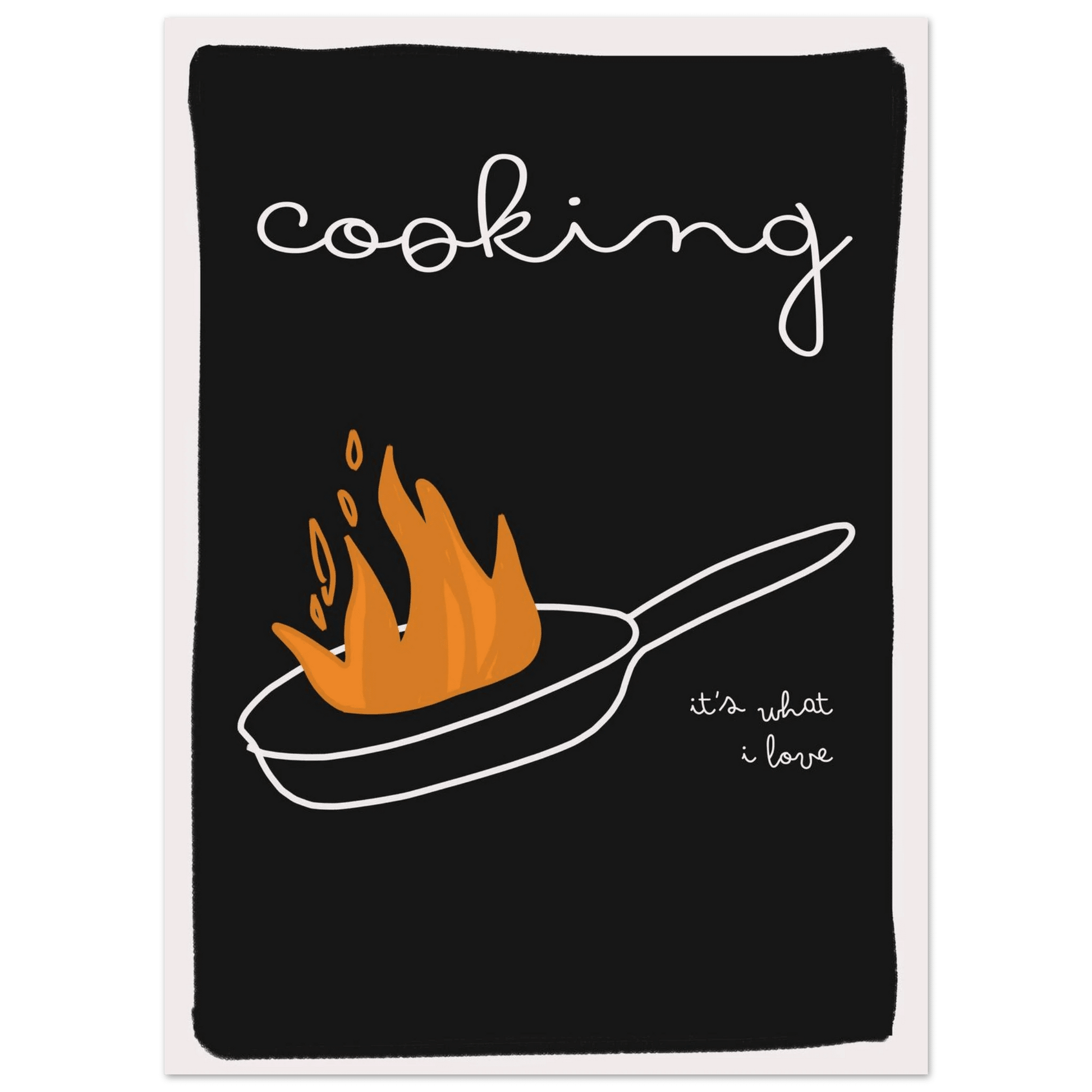 Cooking It's What I Love | Dark Kitchen Quote Wall Art Print - Evergreen Posters