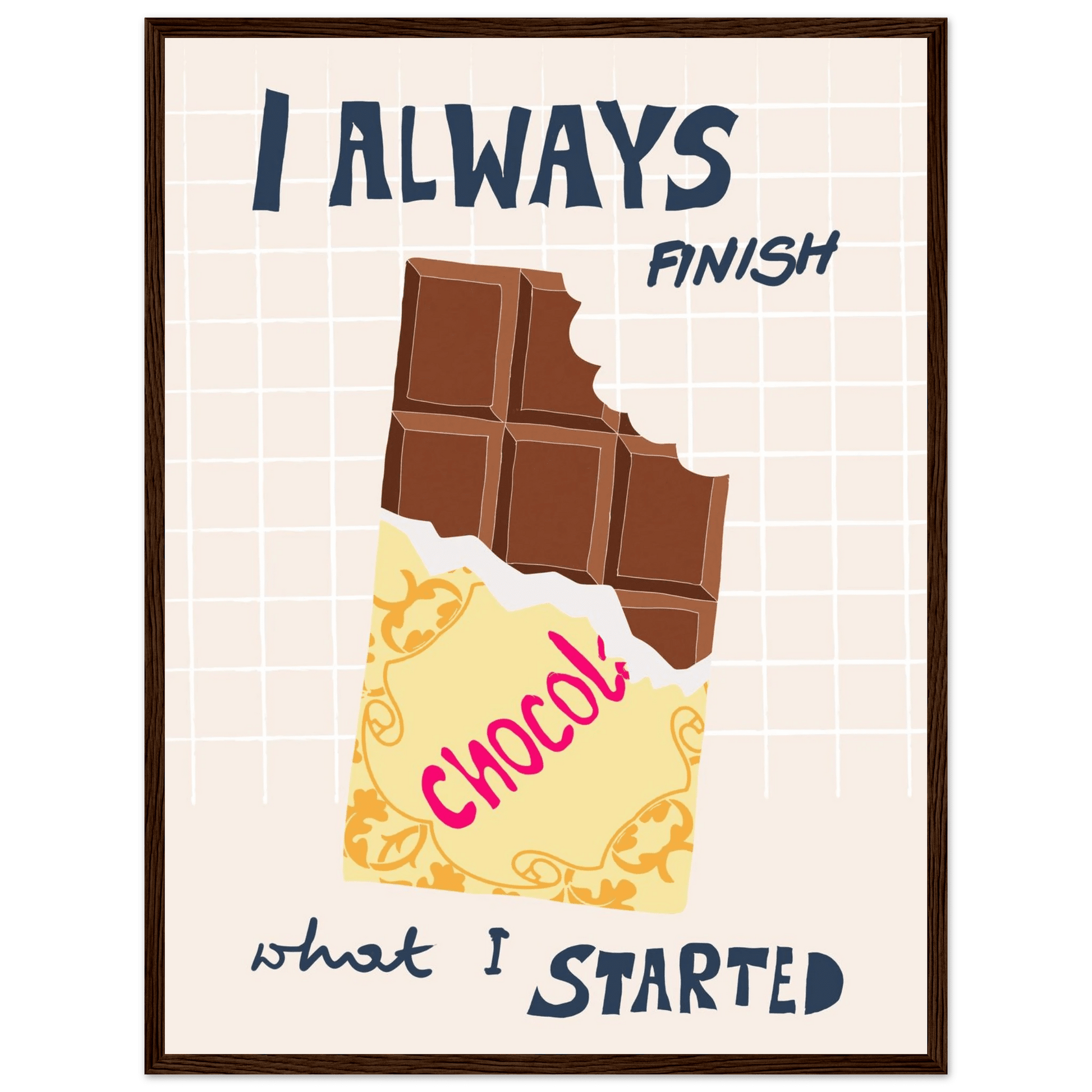 I Always Finish What I Started Poster – Funny Chocolate Kitchen Wall Art Print - Evergreen Posters
